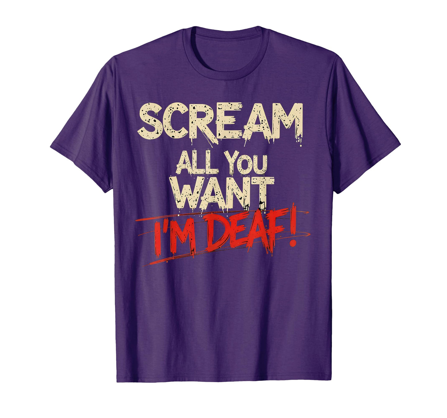 Scream All You Want I'm Deaf Funny T-Shirt