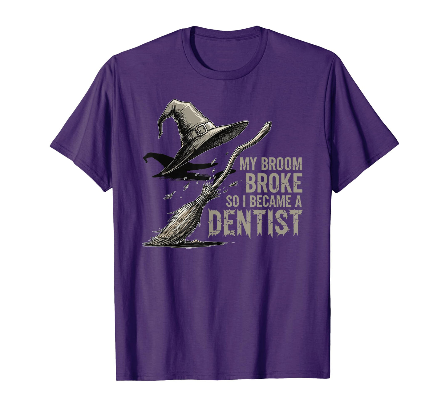 My Broom Broke, So I Became a Dentist Funny Meme T-Shirt