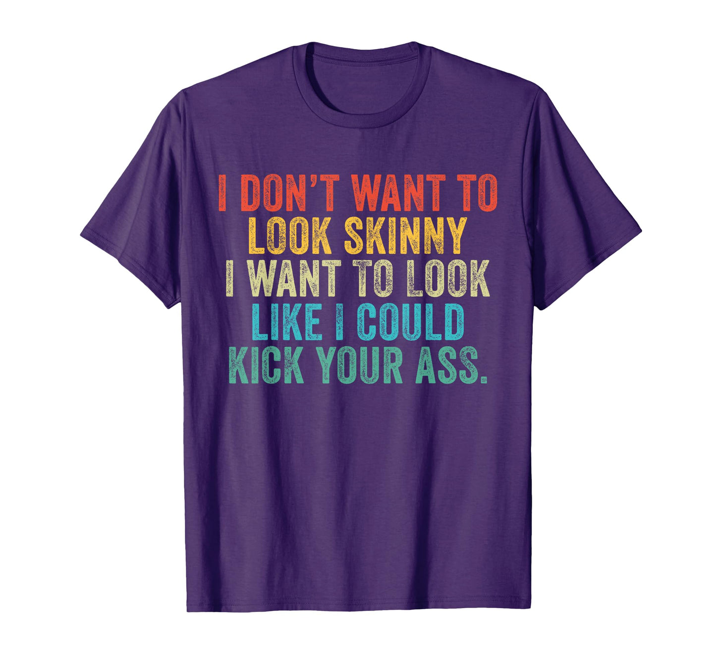 I Want To Look Like I Could Kick Your Ass Funny Gym Workout T-Shirt
