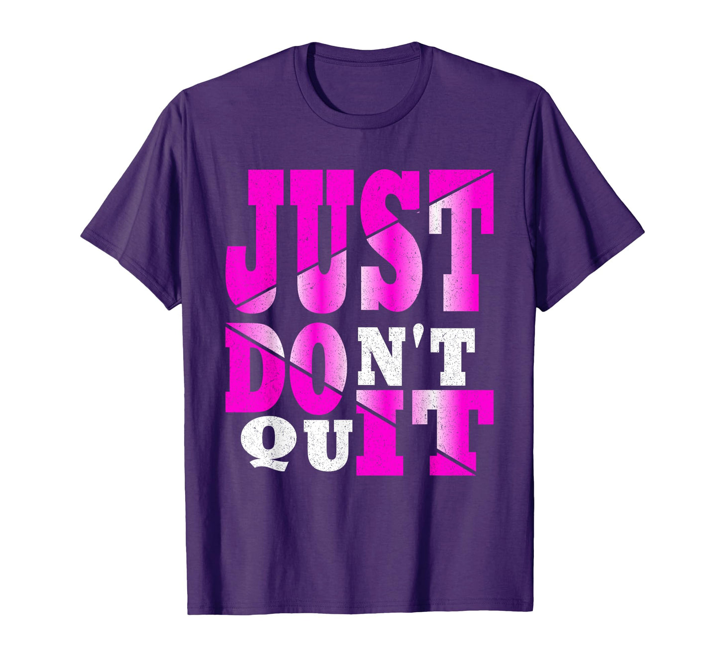 Just Don't Quit - Do It , Motivational Apparel T-Shirt