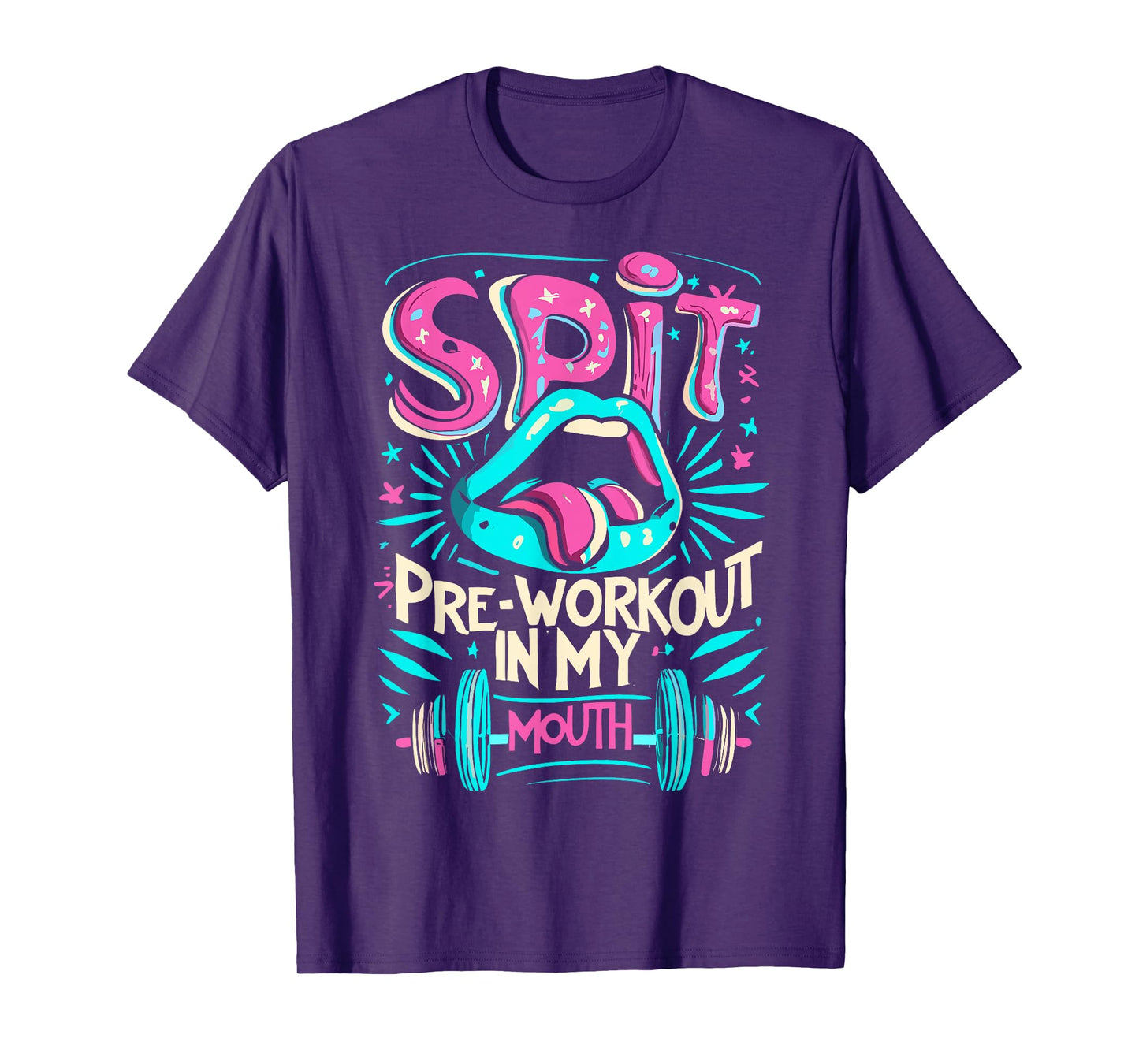 Spit Preworkout In My Mouth Gym T-Shirt