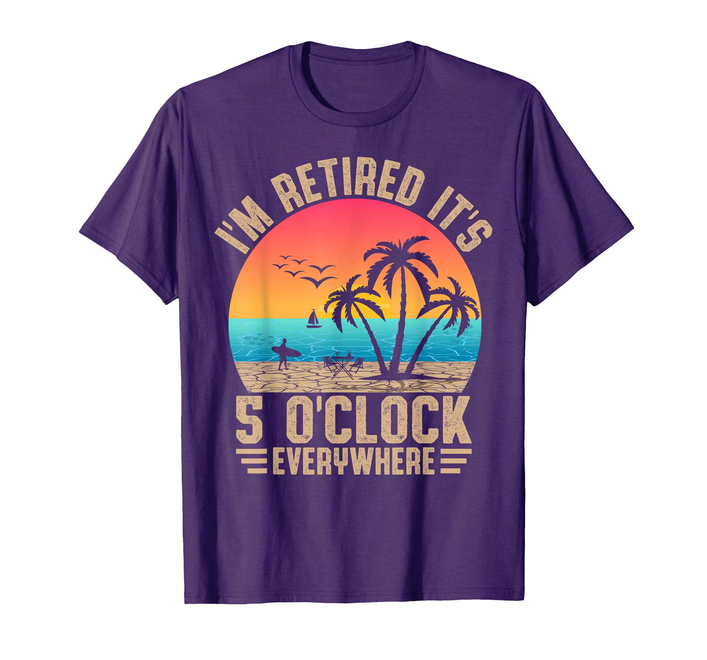 I'm Retired It's 5 O'Clock Everywhere Summer Retirement Meme T-Shirt