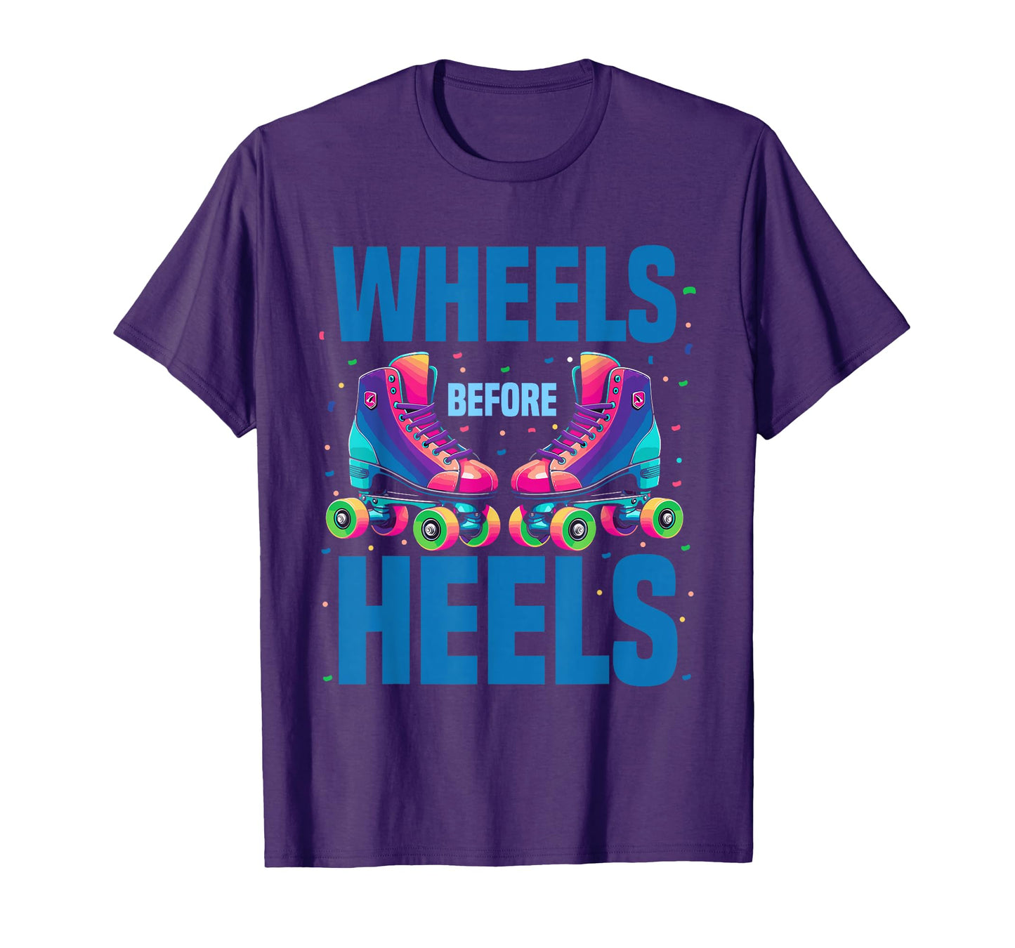 Roller Skating Women | Wheels Before Heels Roller Skater T-Shirt