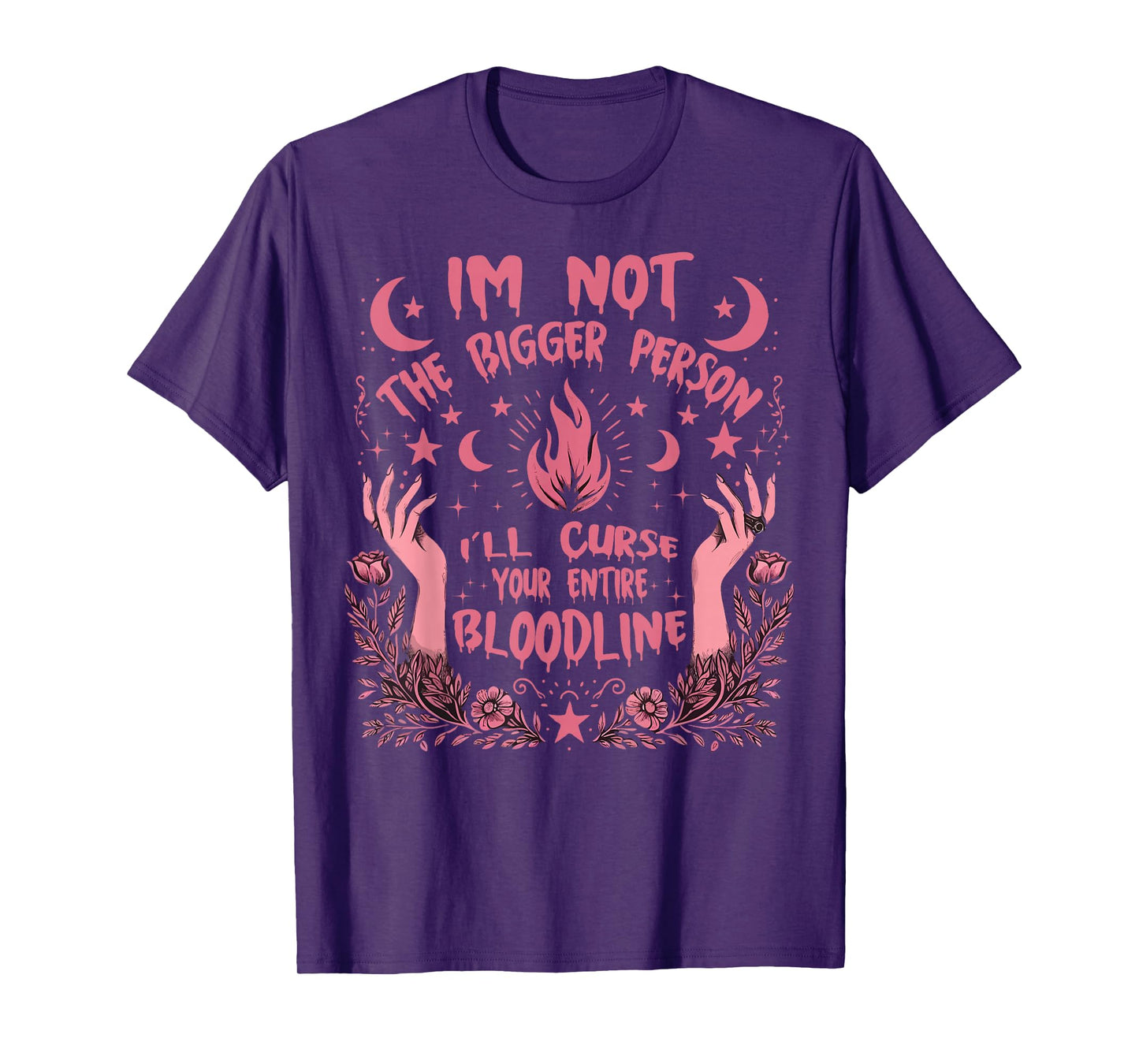 I'm Not The Bigger Person I'll Curse Your Entire Bloodline T-Shirt