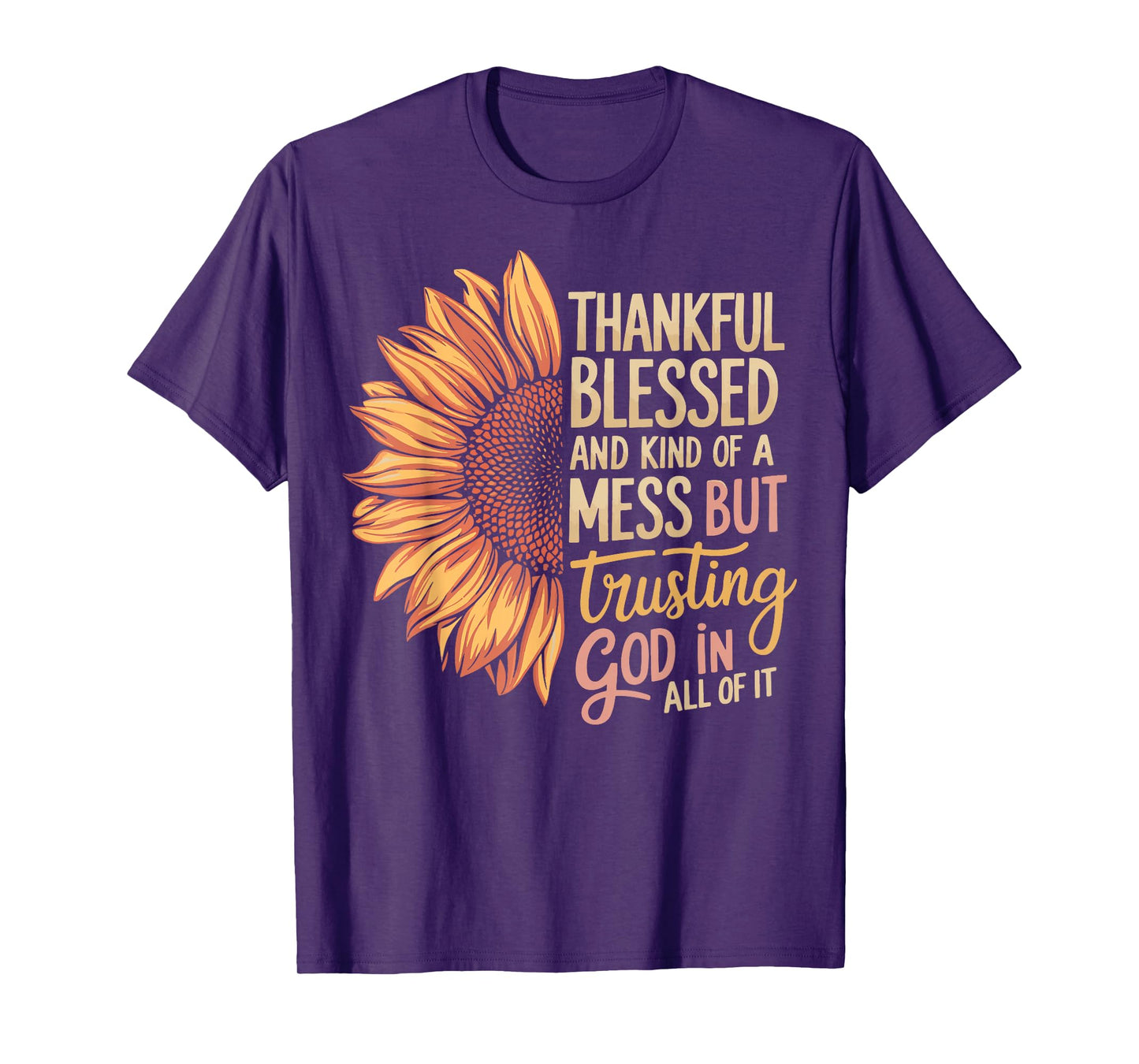 Thankful Blessed Kind Of A Mess But Trusting God In All T-Shirt