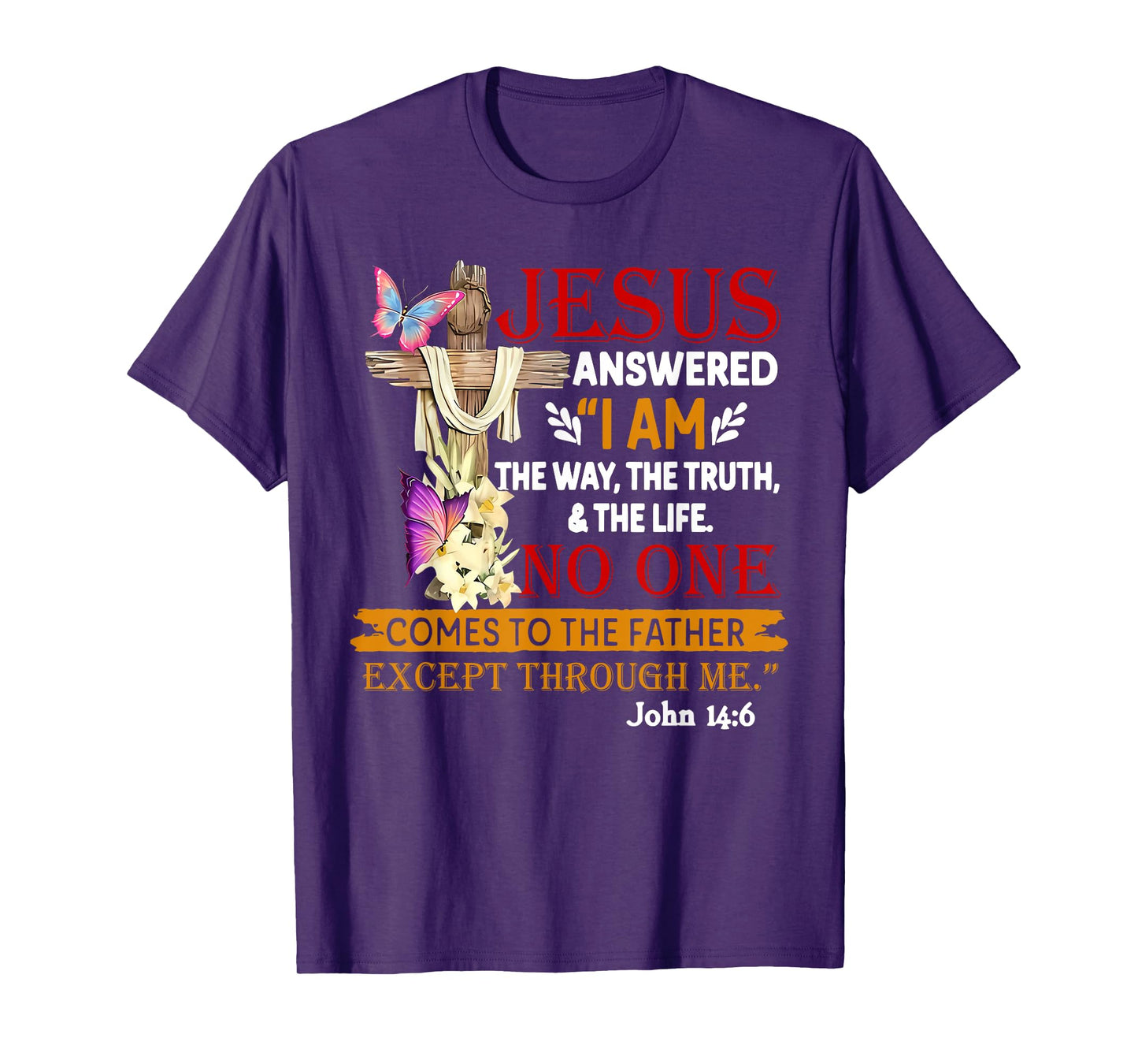 Jesus Answered I Am The Way The Truth The Life No One T-Shirt