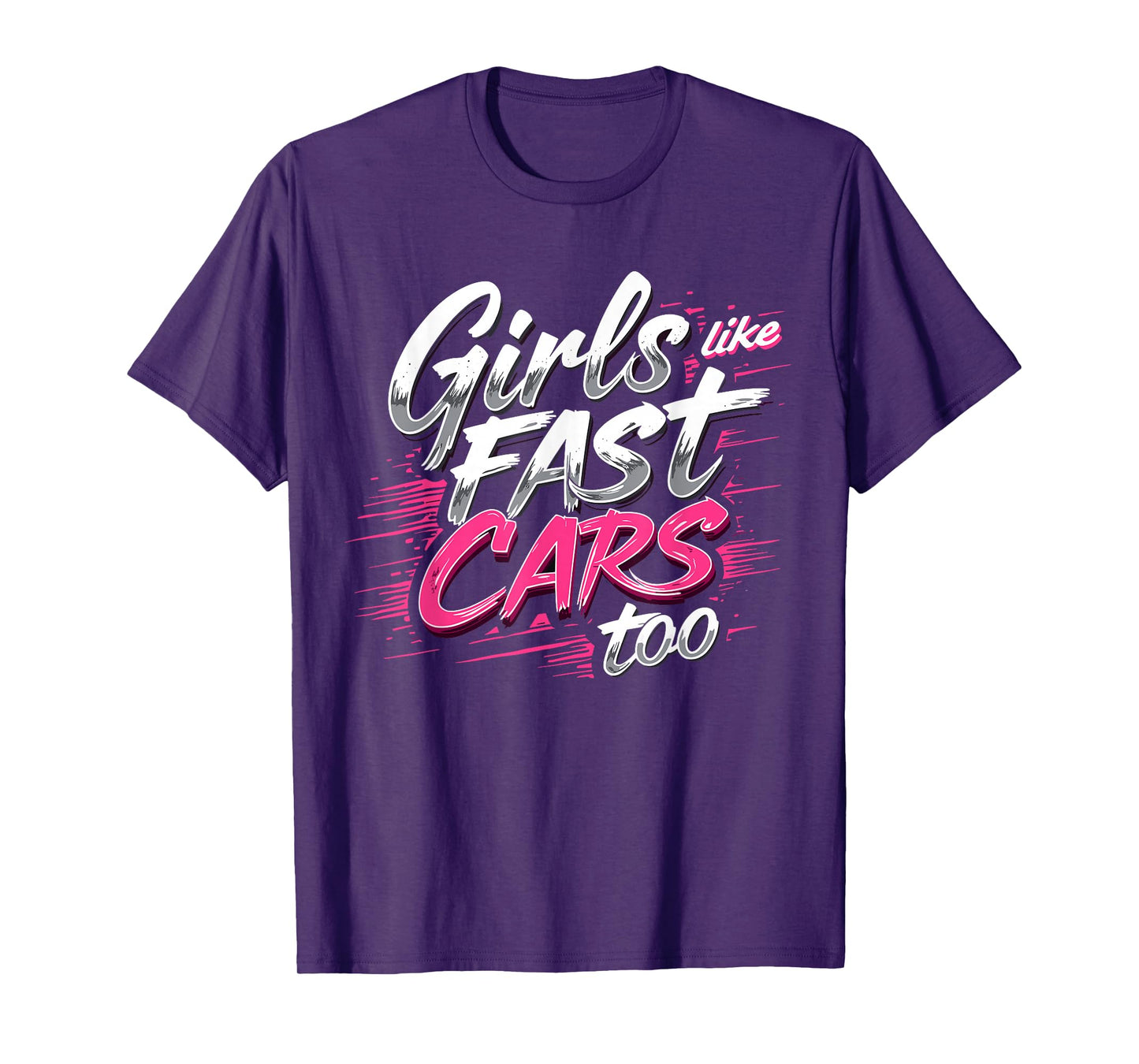 Girls Like Fast Cars Too Fun Racing Lover Design T-Shirt