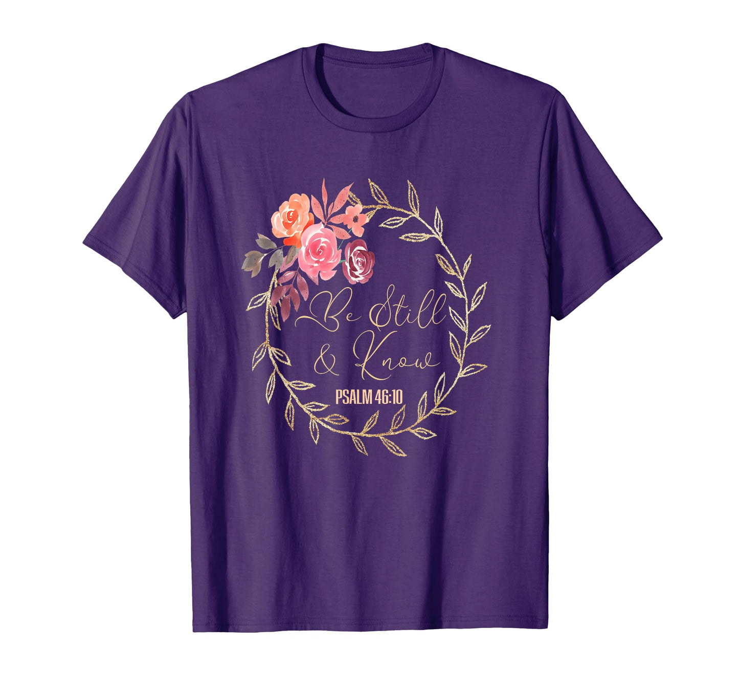 Scripture Bible Verse T S Be Still and Know That I Am God T T-Shirt
