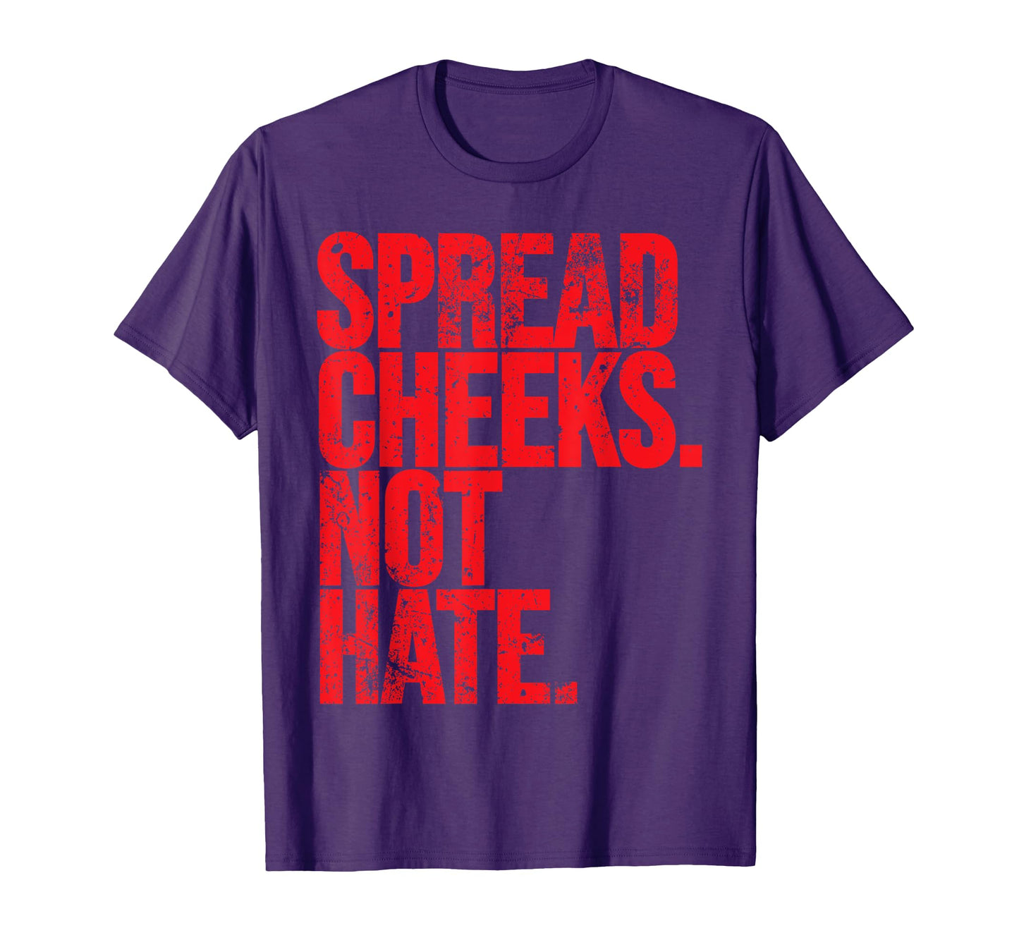 Spread Cheeks Not Hate Funny Gym Fitness and Workout T-Shirt