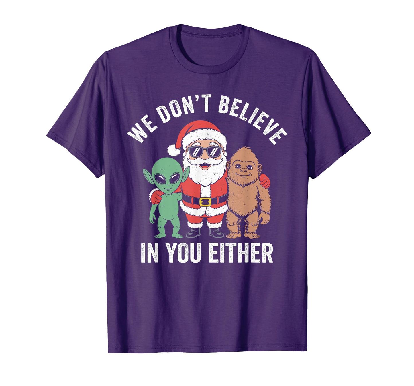We Don't Believe in You Either Santa Bigfoot Alien Xmas T-Shirt