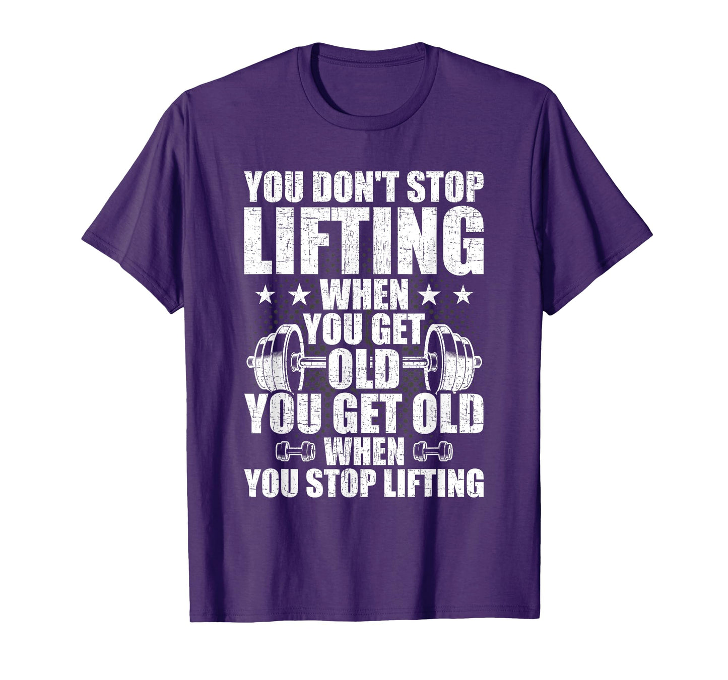 You Dont Stop Lifting When You Get Old Weightlifting Workout T-Shirt