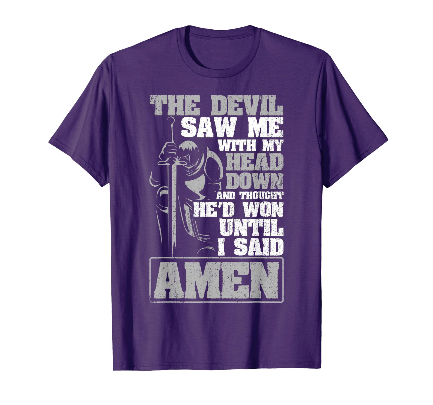 The Devil Saw Me With My Head Down Thought He'D Won - AMEN T-Shirt