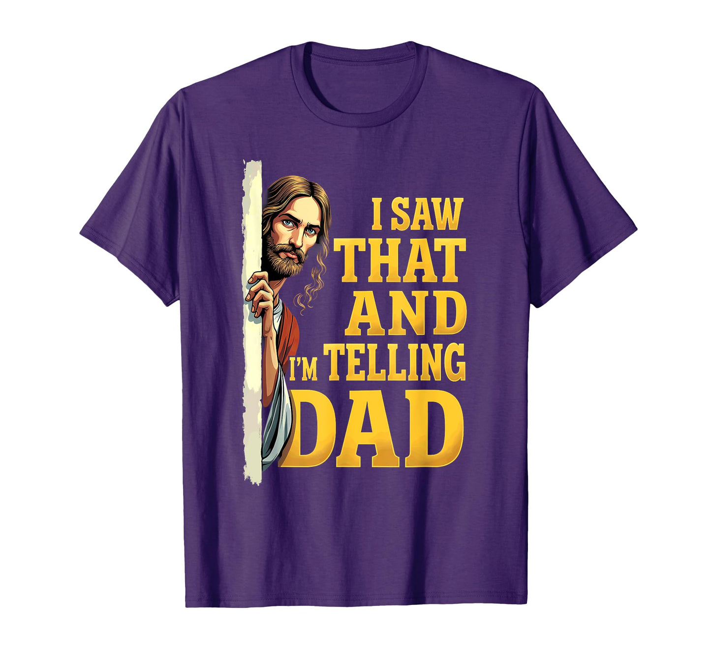 Christian Jesus I Saw That I'm Telling Dad T-Shirt