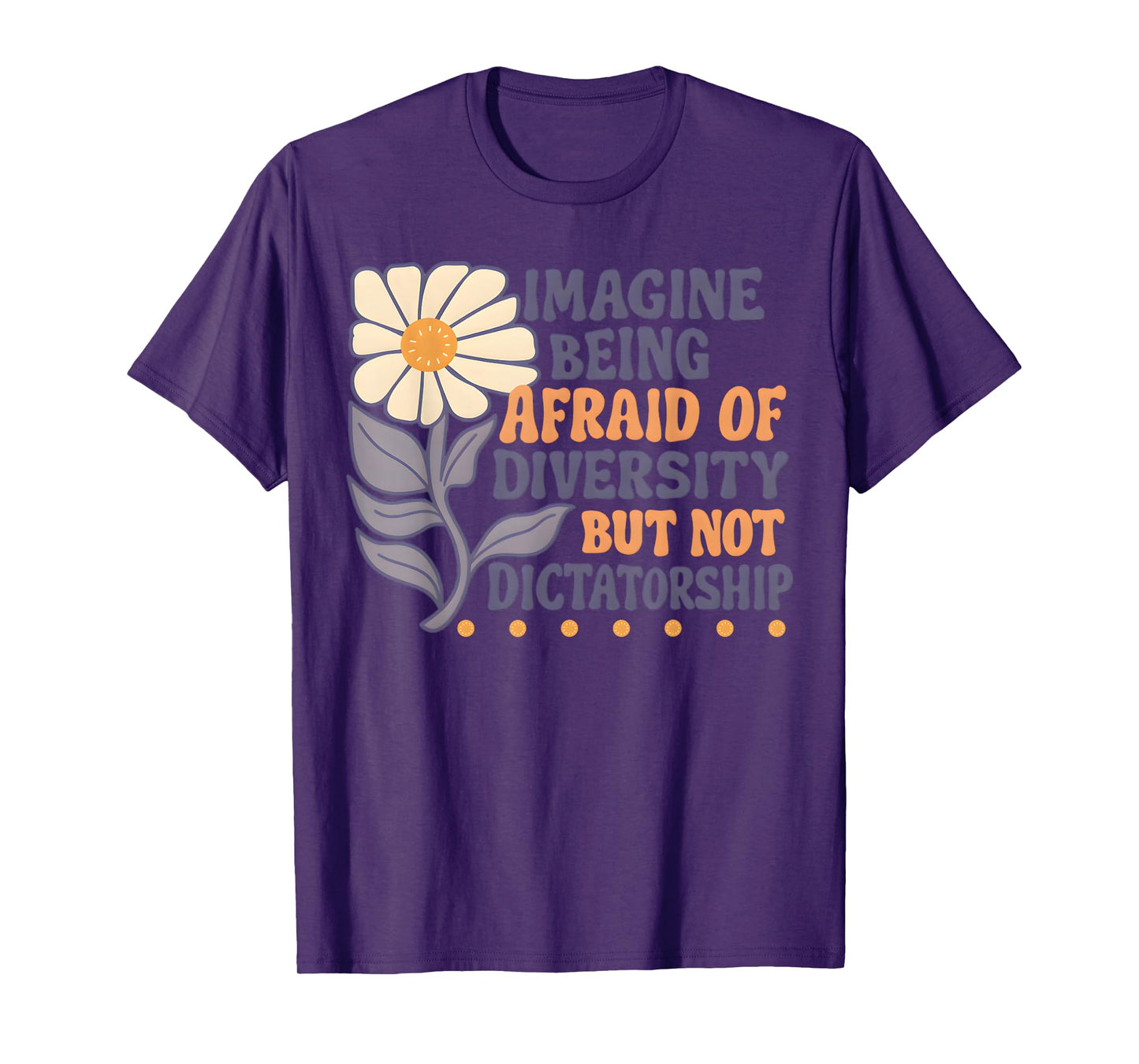 Imagine Being Afraid of Diversity But Not Dictatorship T-Shirt