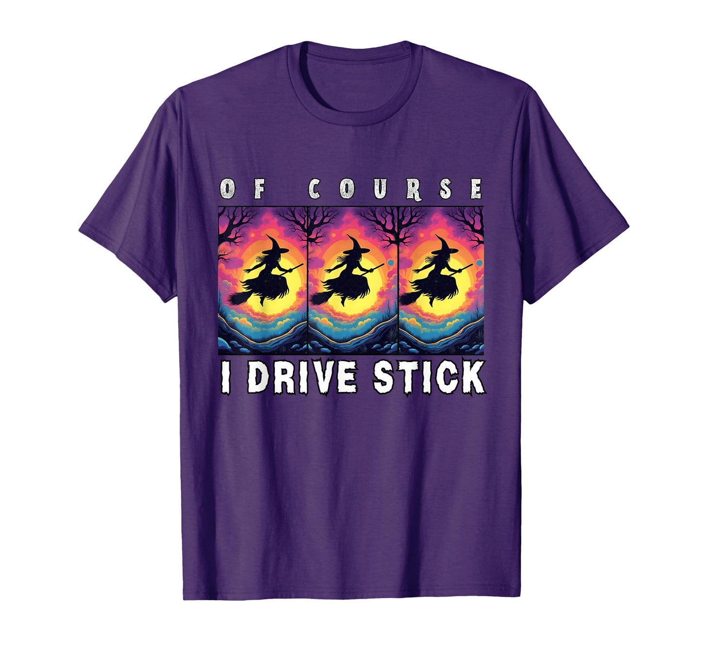 of Course I Drive Stick, Witches Brookstick Funny Halloween T-Shirt