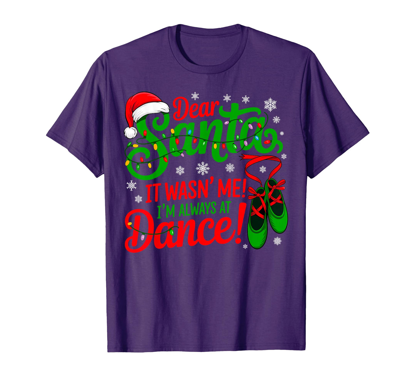 Dear Santa It Wasn't Me I'm Always at Dance Ballet Christmas T-Shirt