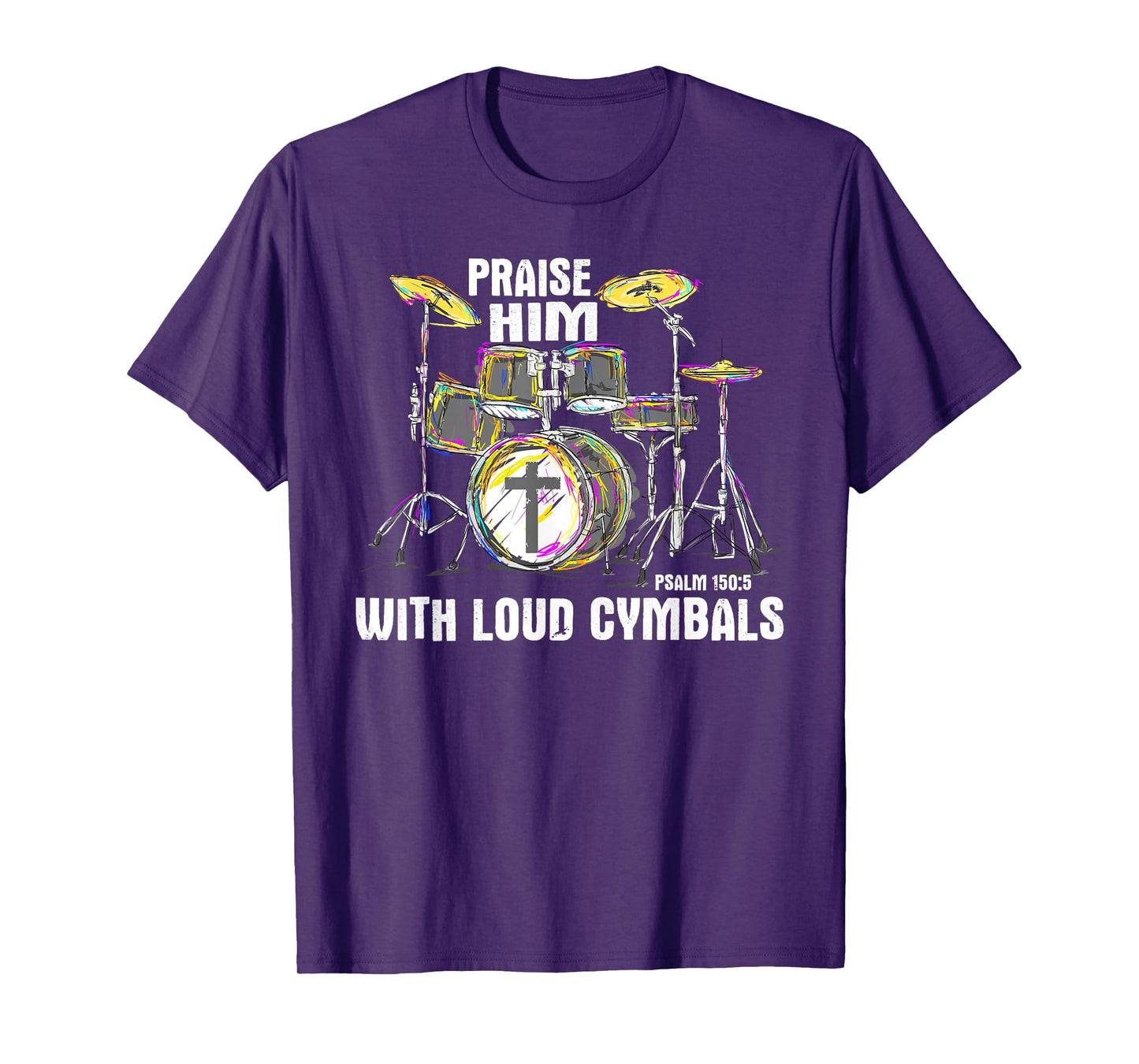 Praise Him With Loud Cymbals - Christian Drummer T-Shirt