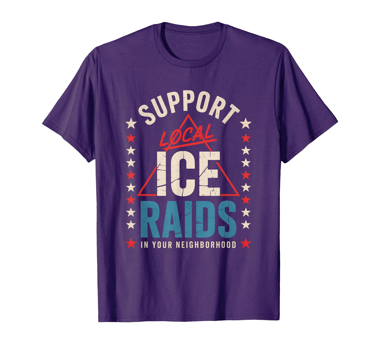 Support Local Ice Raids In Your Neighborhood T-Shirt
