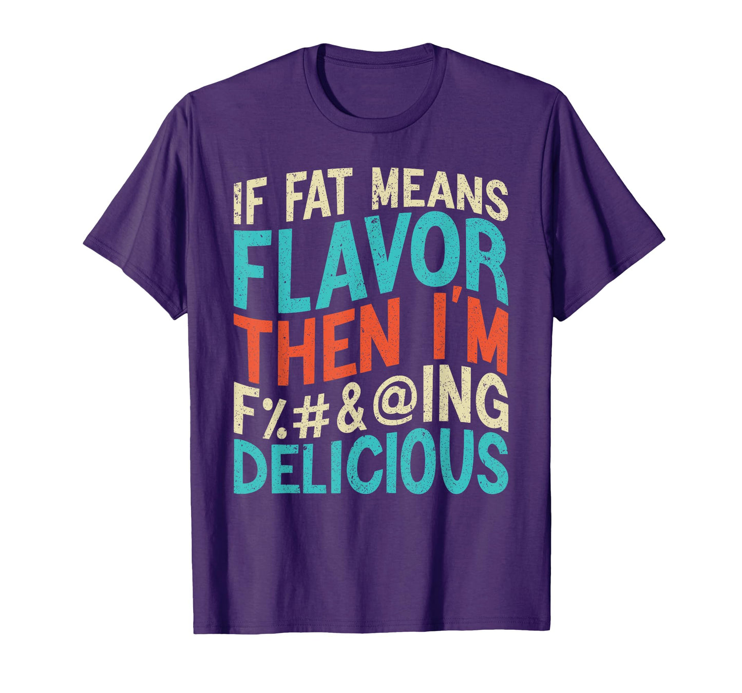 Funny Foodie If Fat Means Flavor Then I'm Delicious Design T-Shirt