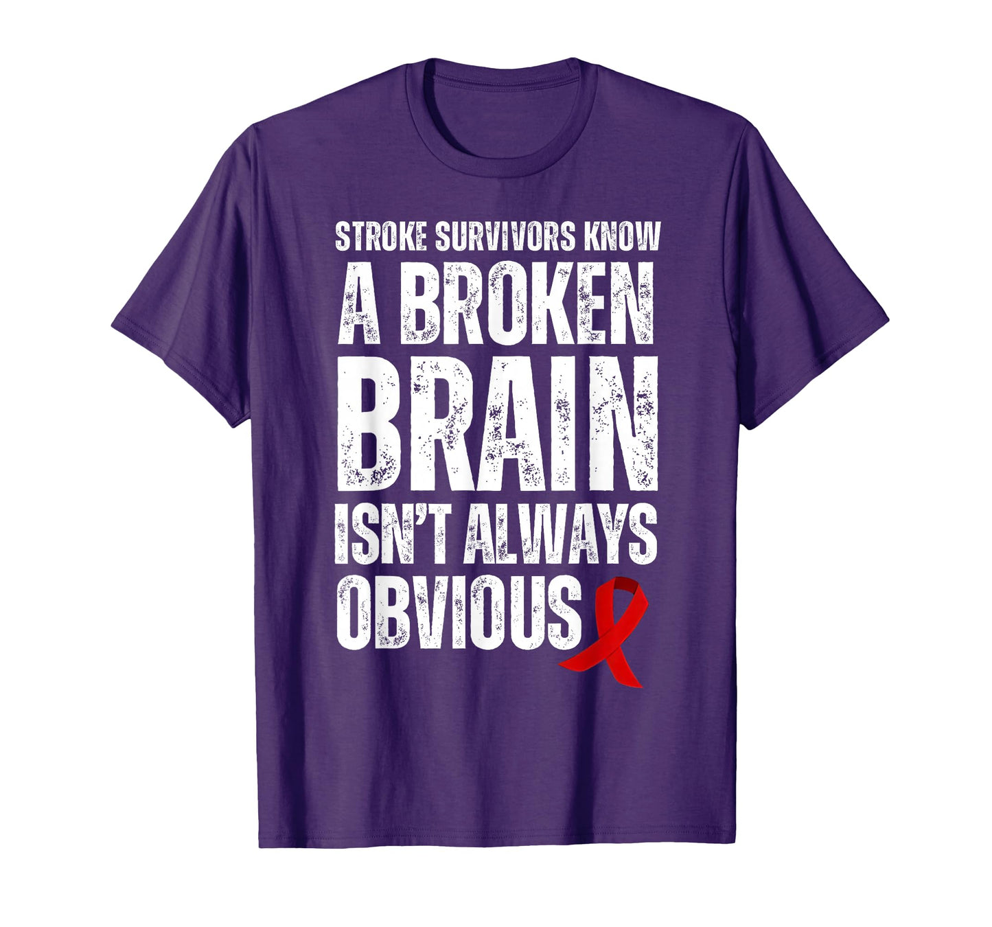 Stroke Survivors Know A Broken Brain Isn't Always Obvious T-Shirt