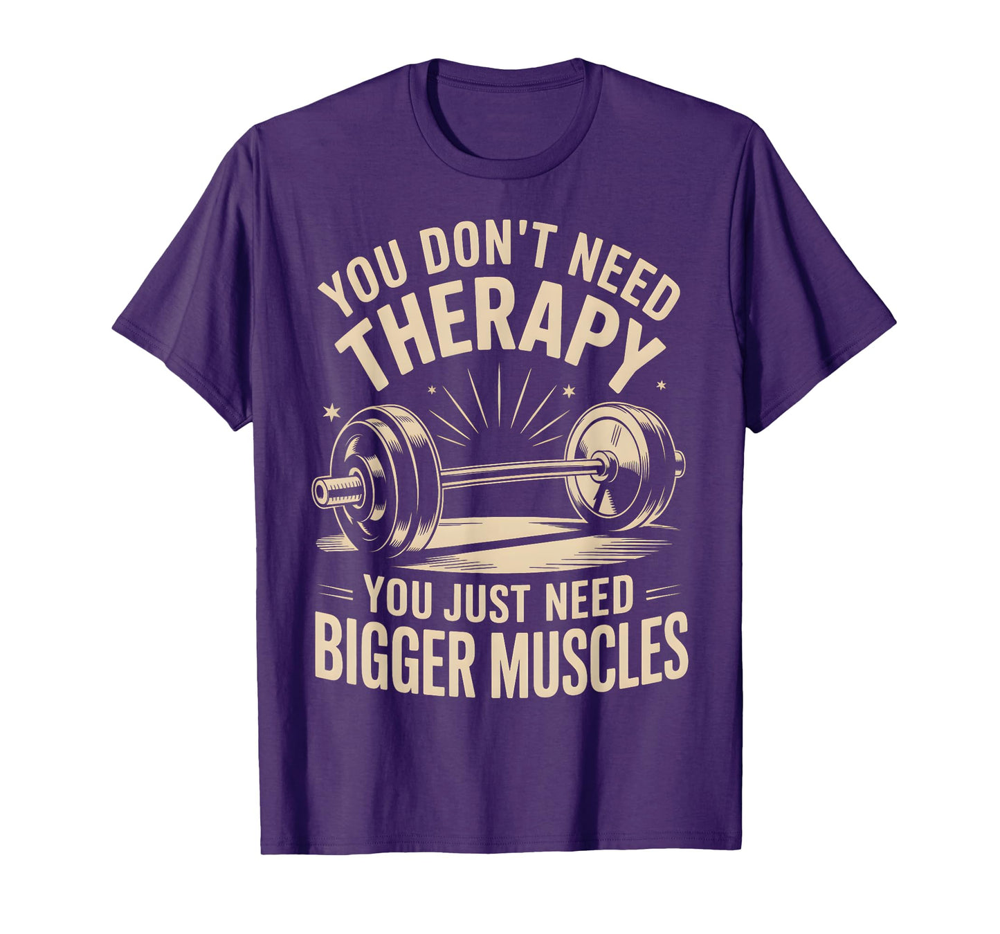 Funny You Don't Need Therapy You Just Need Bigger Muscles T-Shirt