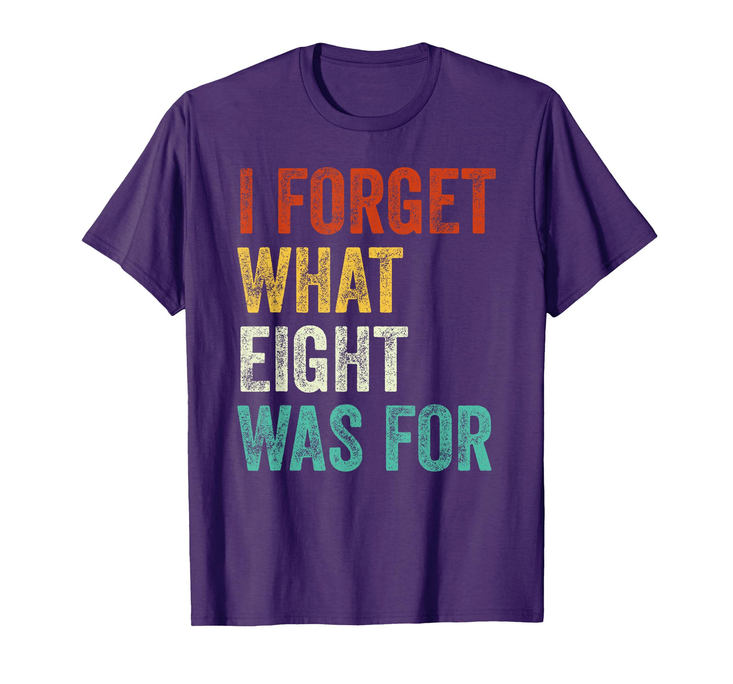I Forget What 8 Was For Vintage T-Shirt