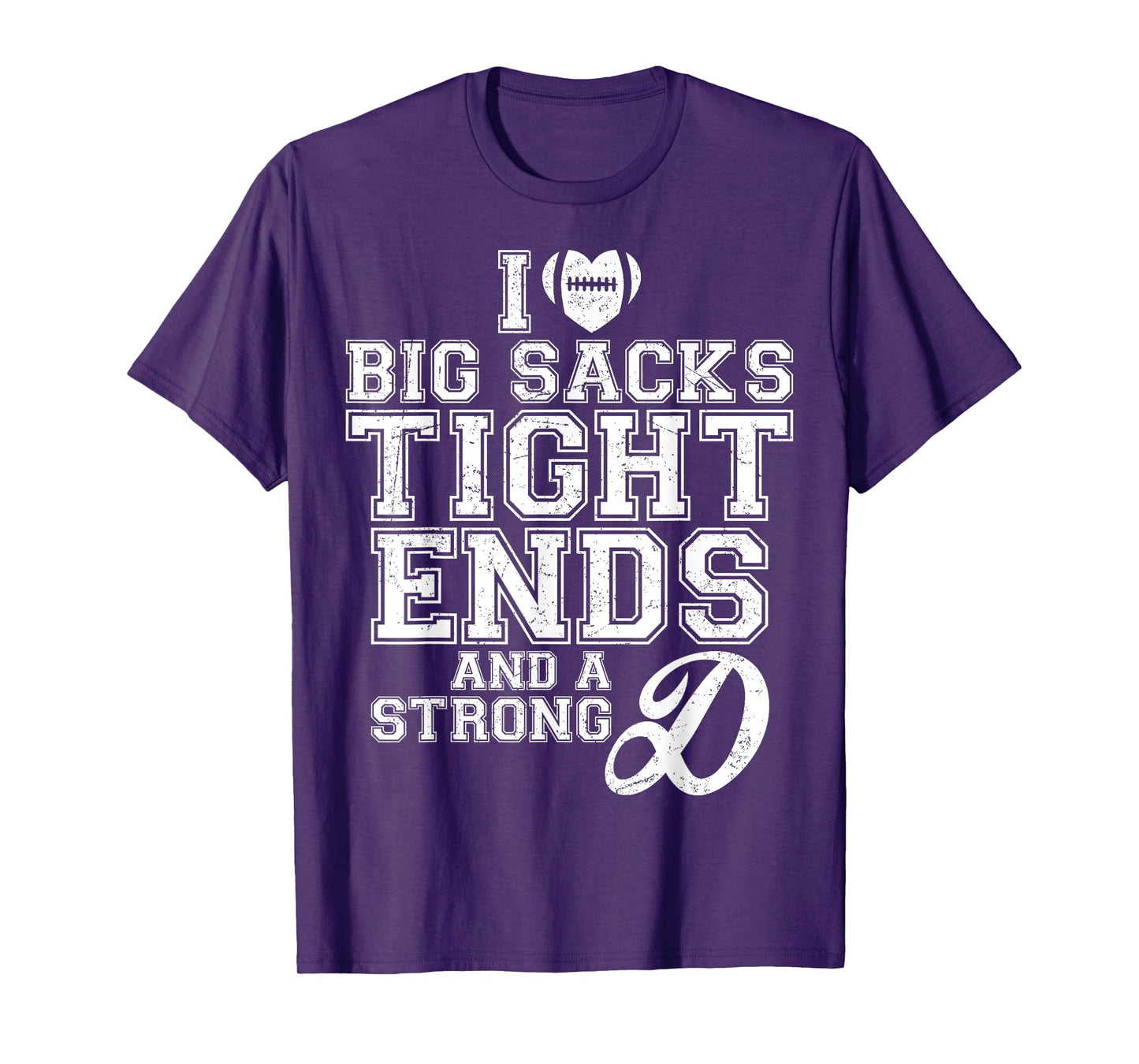 I Love Big Sacks Tight Ends And A Strong D Football Saying T-Shirt
