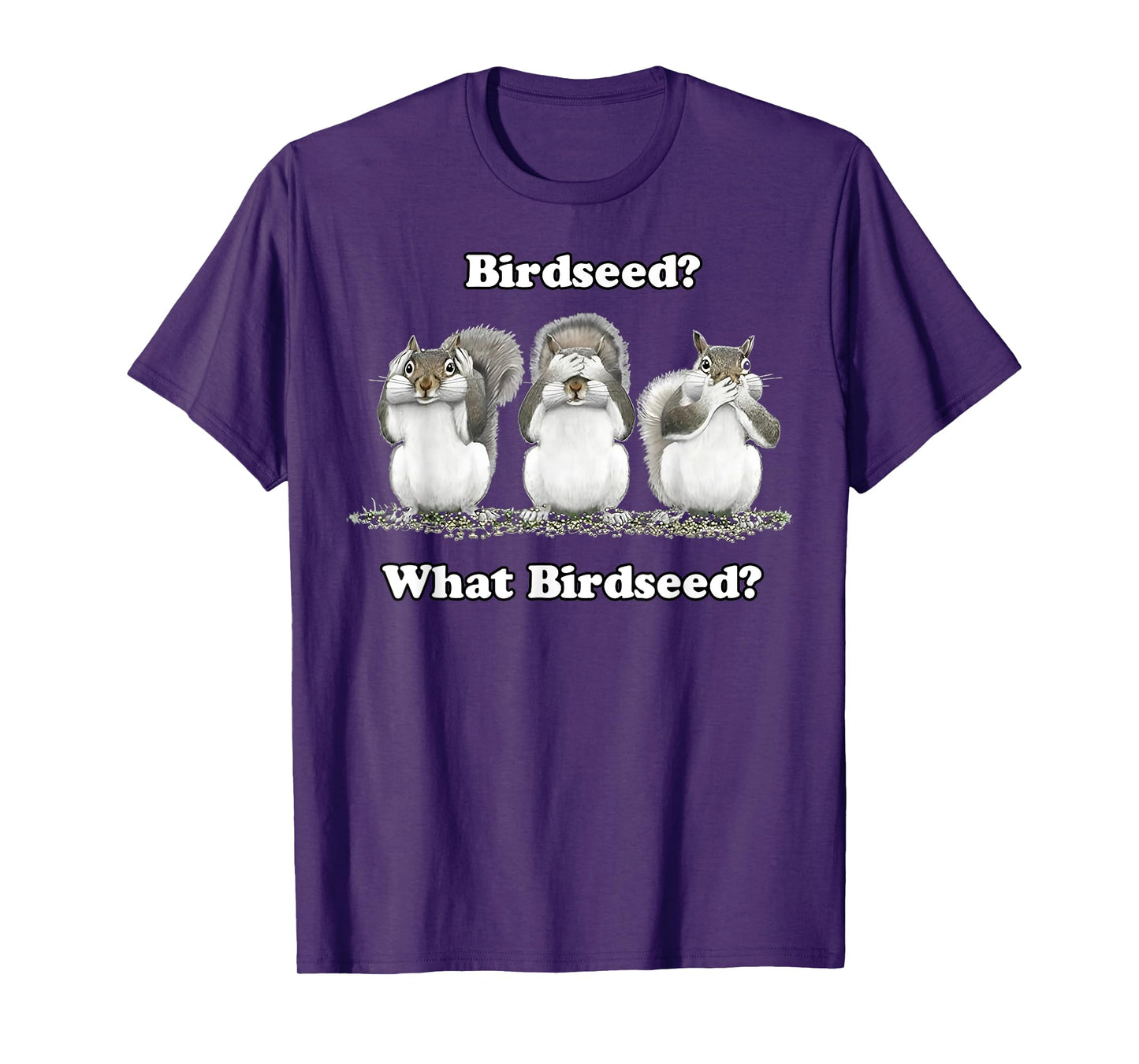 Birdseed What Bird Seed Funny Squirrel T-Shirt