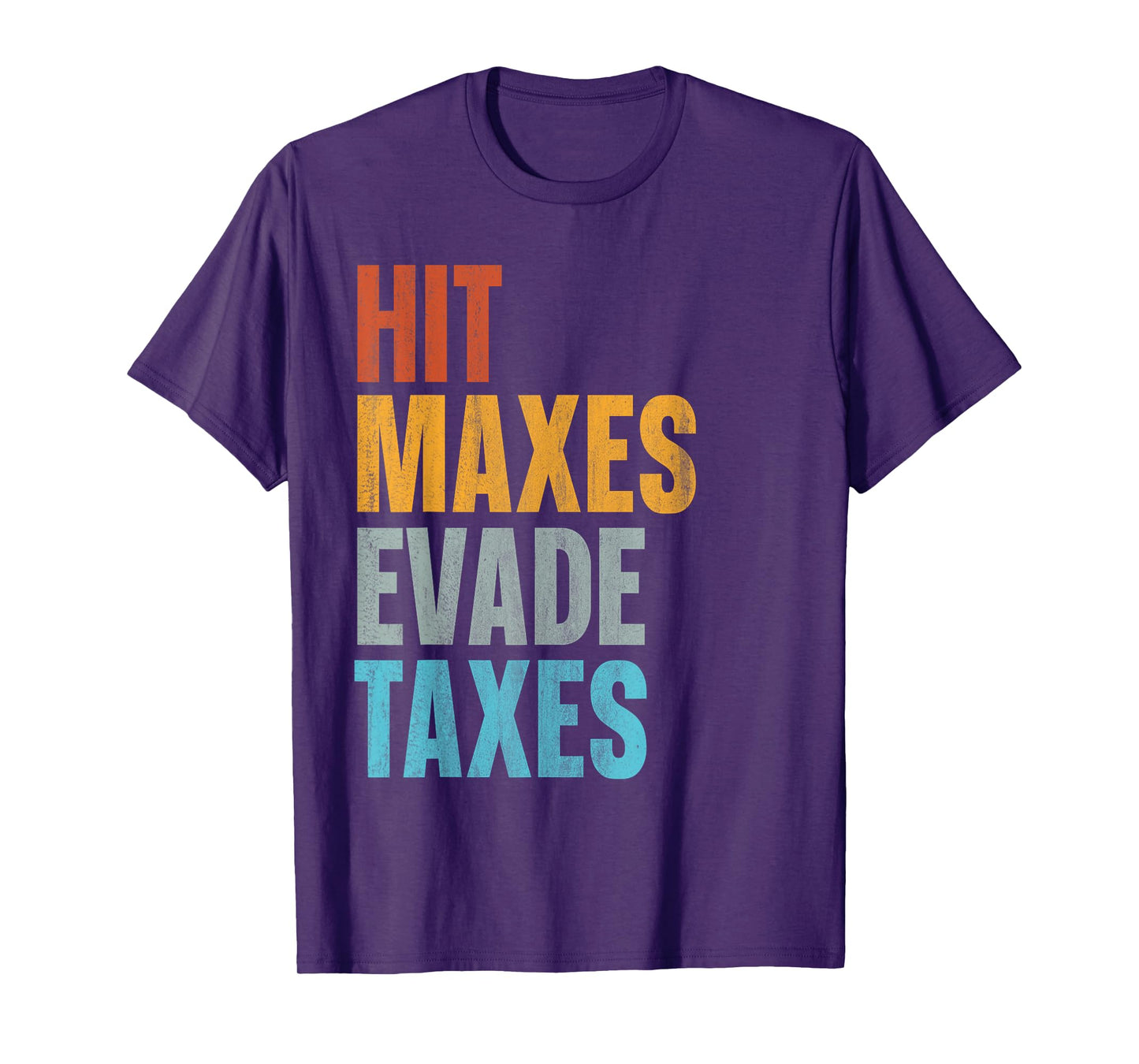 Hit Maxes Evade Taxes T-Shirt
