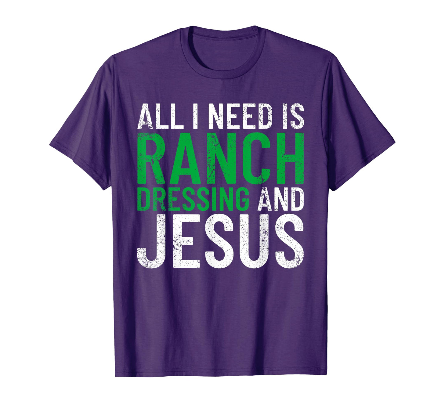 Ranch Dressing On Everything Co. I Need Ranch Dressing And Jesus Ranch Dressing T-Shirt