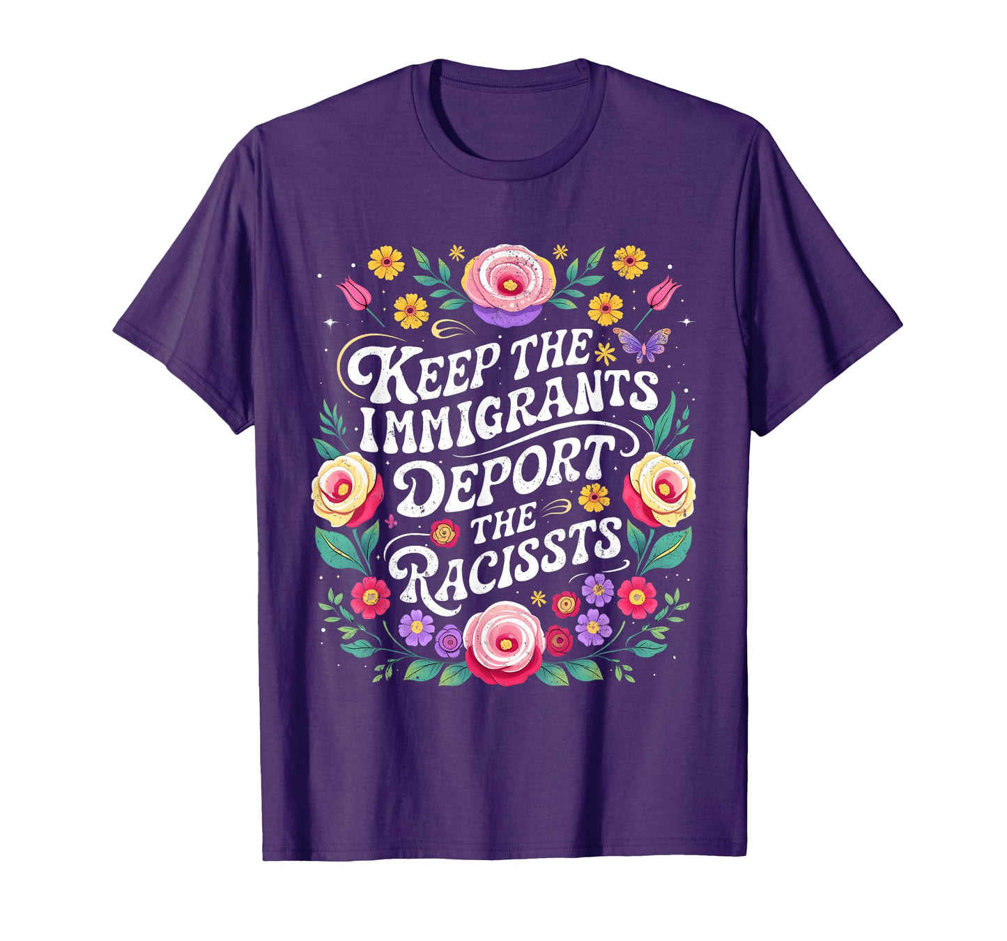 Keep Immigrants Deport Racists Floral Activist Art T-Shirt