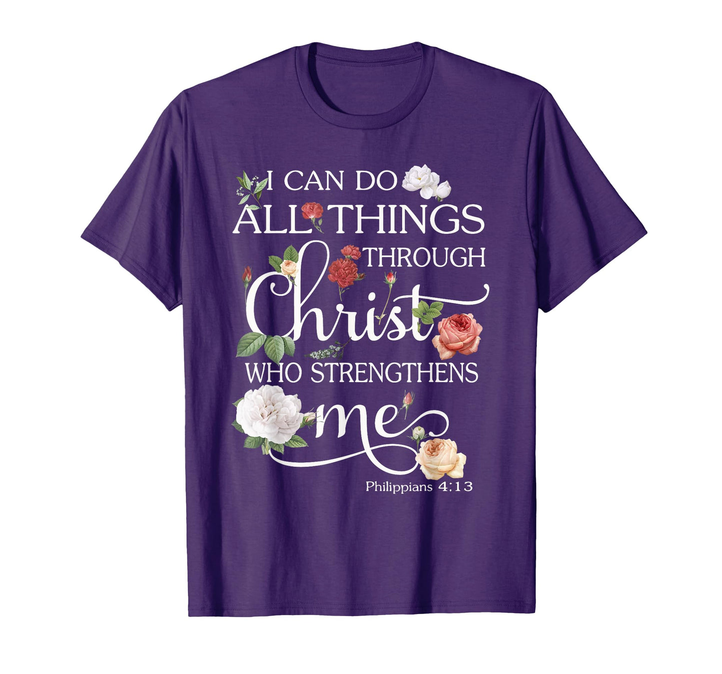 I Can Do All Things Through Christ Flower Art - Religious T-Shirt