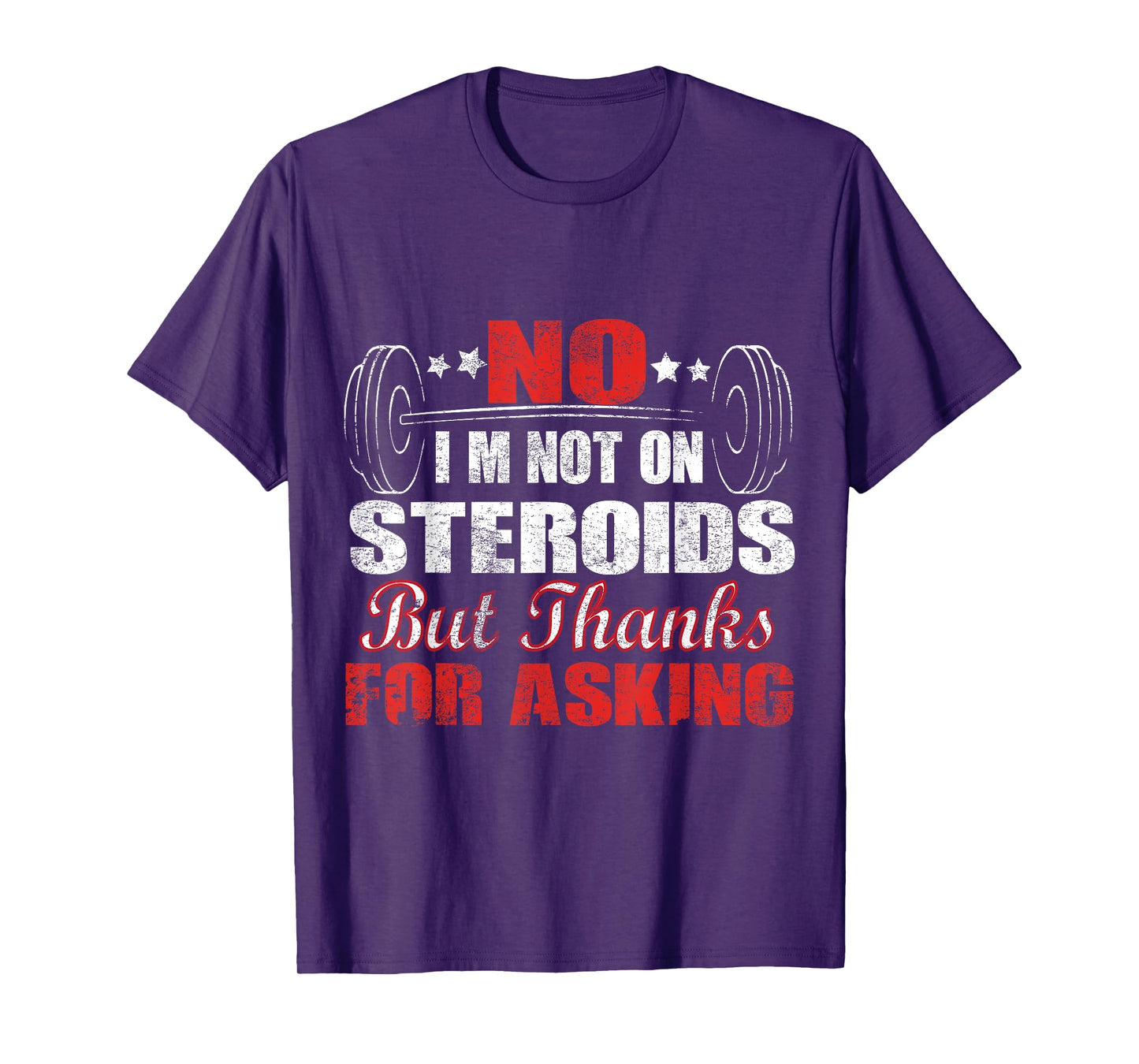 No I'm Not On Steroids But Thanks For Asking T-Shirt