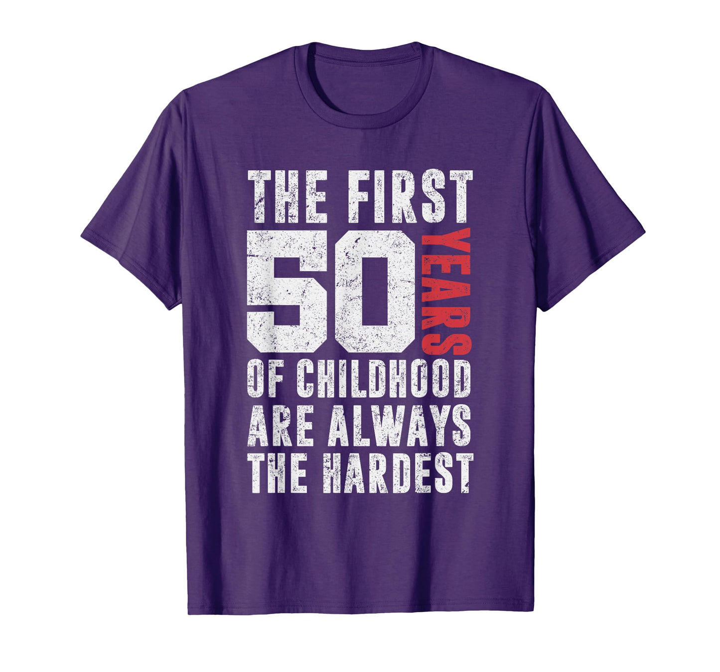 The First 50 Years Of Childhood Are Always The Hardest Funny T-Shirt