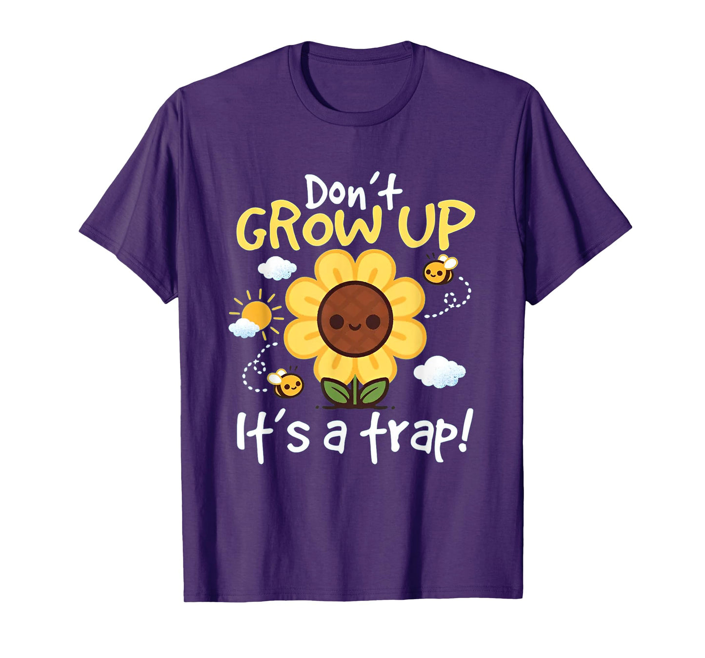 Don't grow up it's a trap Funny sunflower T-Shirt