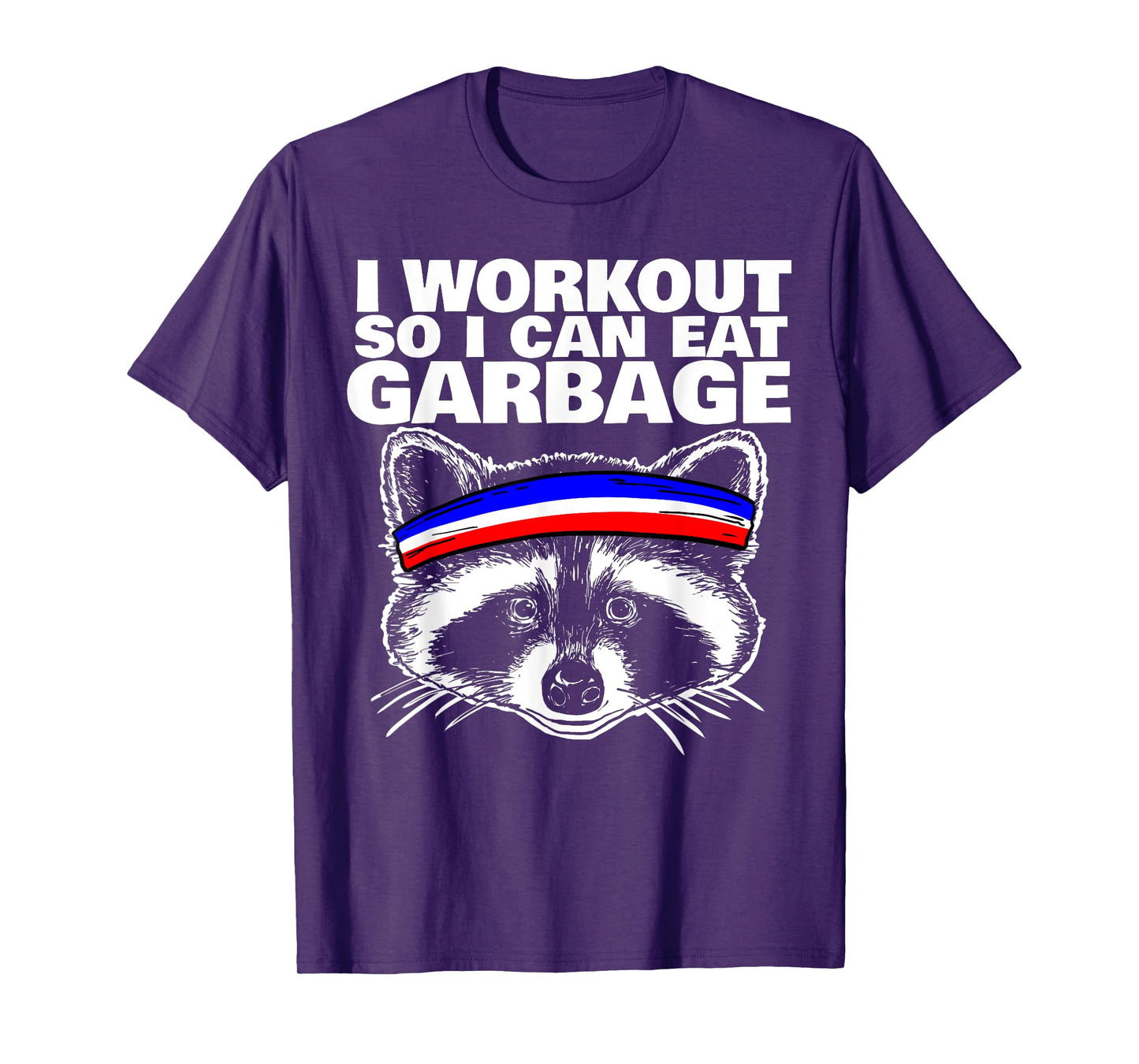 I workout so i can eat garbage T-Shirt
