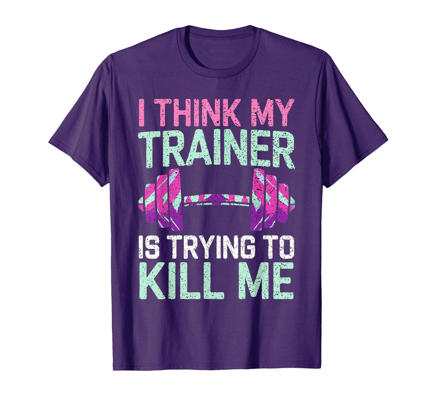 I Think My Trainer Is Trying To Kill Me Girls Gym Funny T-Shirt