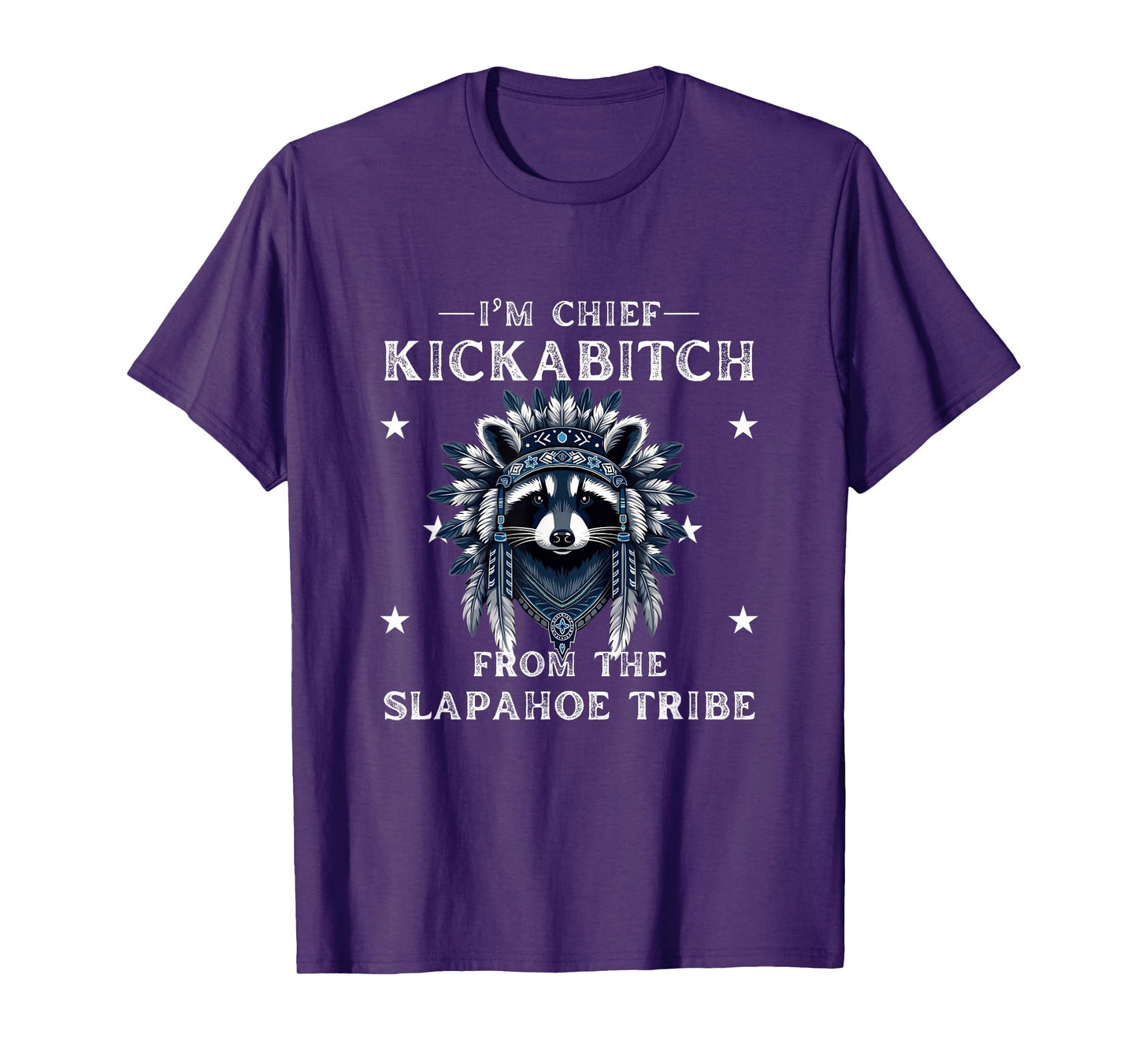 I'm Chief Kickabitch From The Slapahoe Tribe Adult Humor T-Shirt