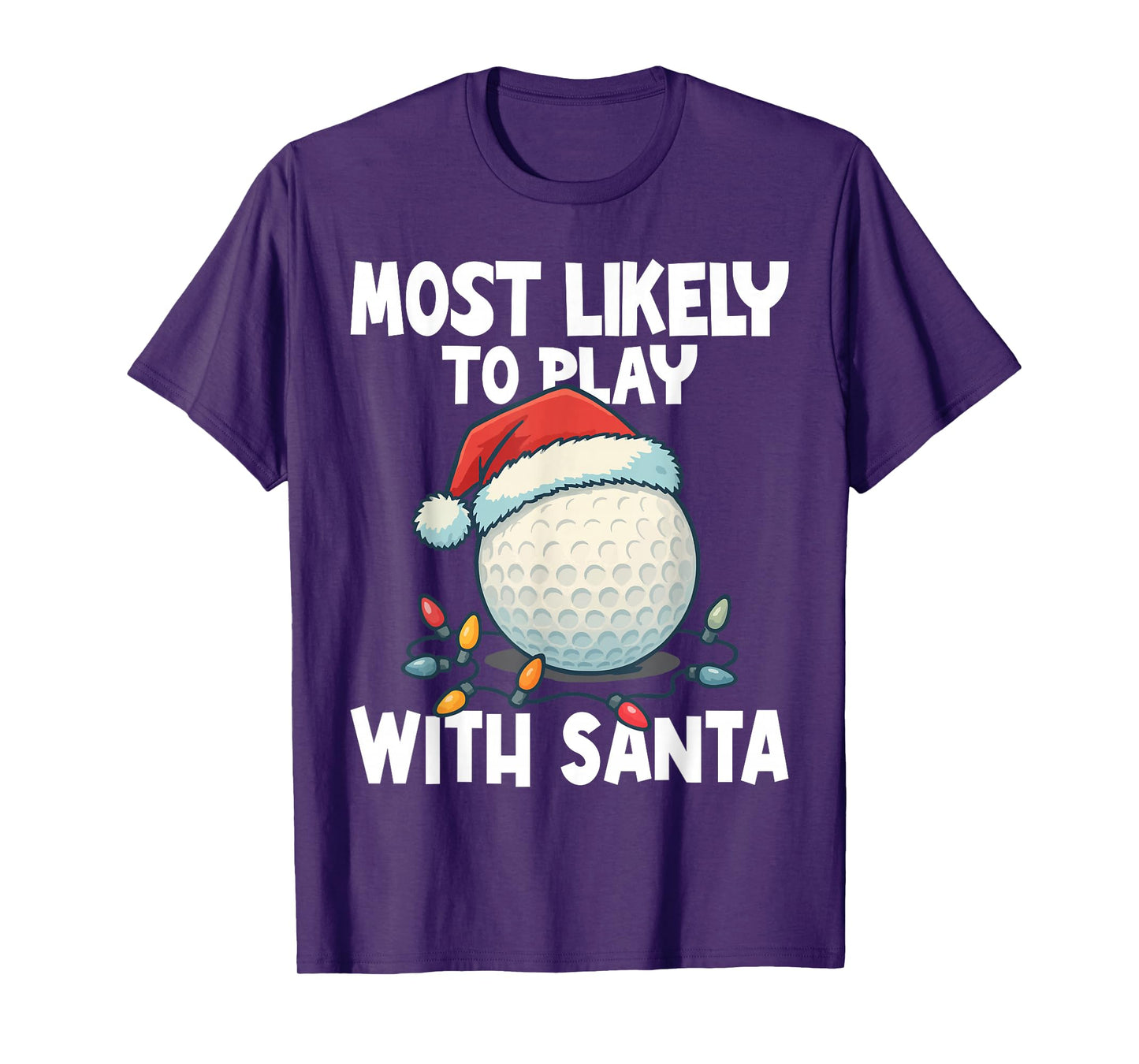 Most Likely to Play Golf with Santa Golf Ball Santa Hat Crew T-Shirt