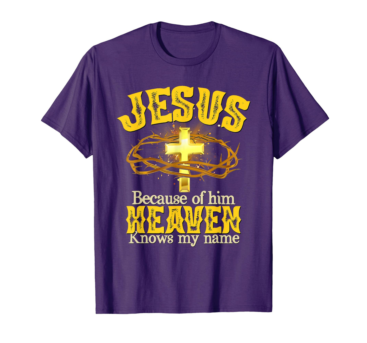 Jesus Because Of Him Heaven Knows My Name T-Shirt