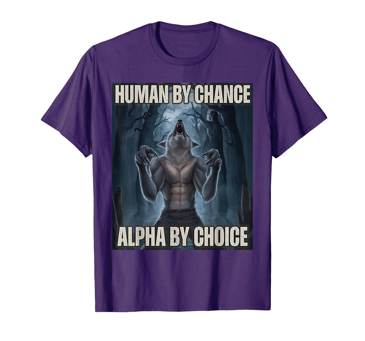 Human by Chance Alpha by Choice Alpha Wolf Meme Men Women T-Shirt