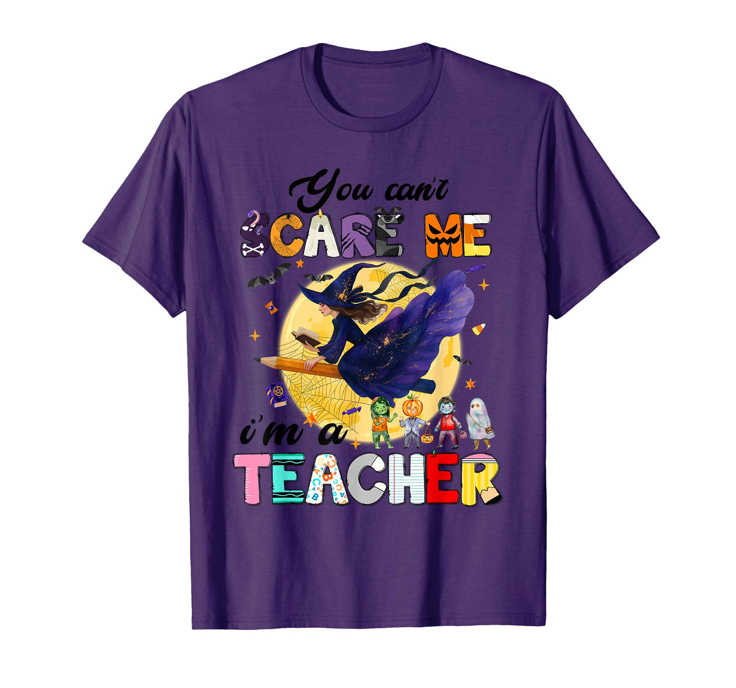 You Can't Scare Me I'm A Teacher Funny Witch Halloween T-Shirt