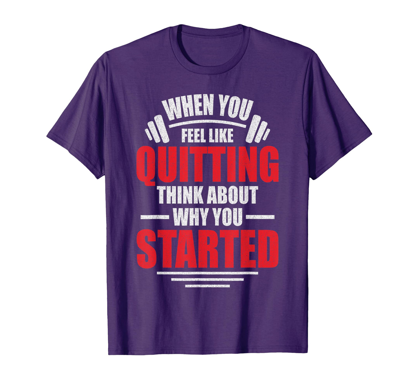 When You Feel Like Quitting - Think About Why You Started T-Shirt