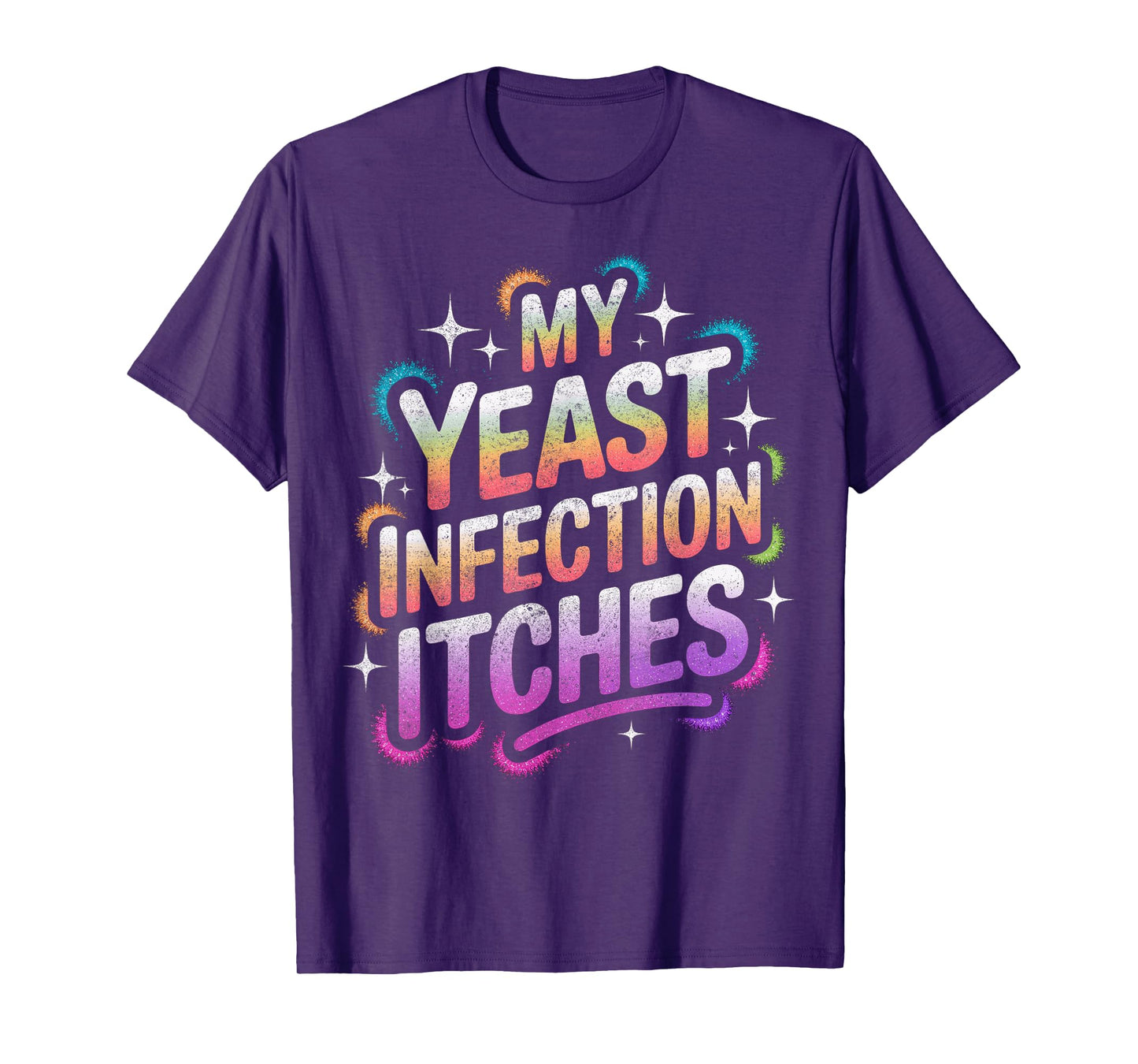 My Yeast Infection Itches Adult Humor Funny T-Shirt