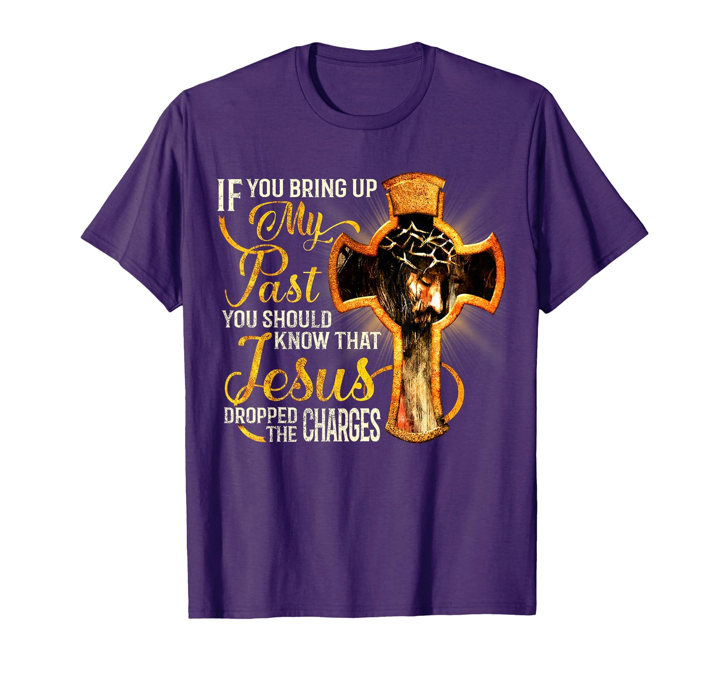 If You Bring Up My Past You Should Know That Jesus Dropped T-Shirt