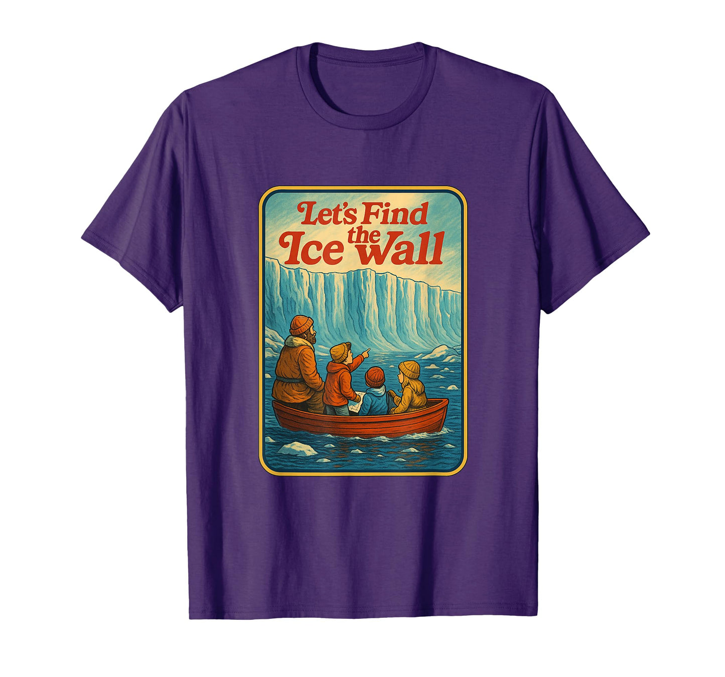 Let's Find The Ice Wall - Funny Flat Earth T-Shirt