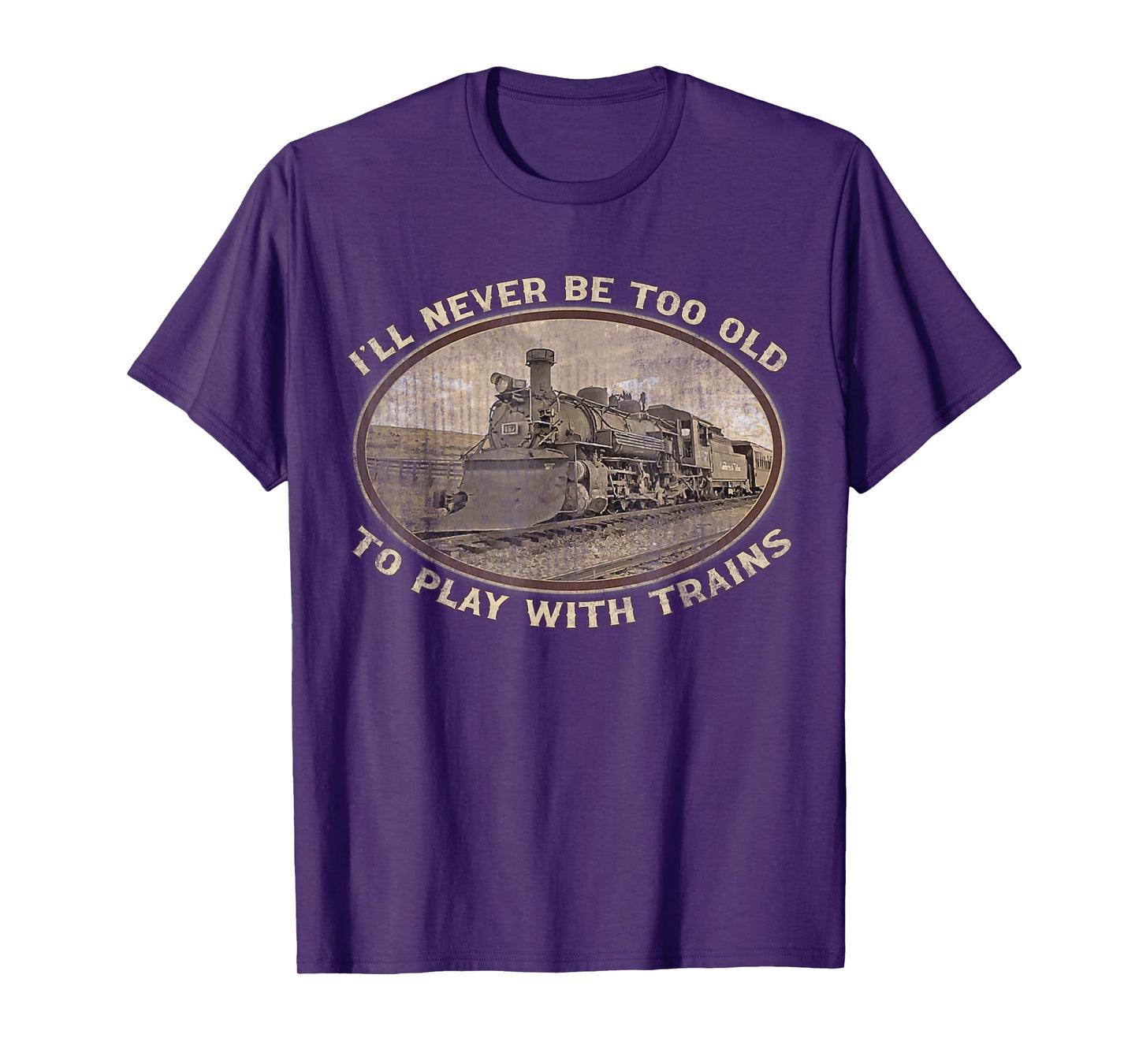 I'll Never Be Too Old To Play With Trains Funny Vintage T-Shirt