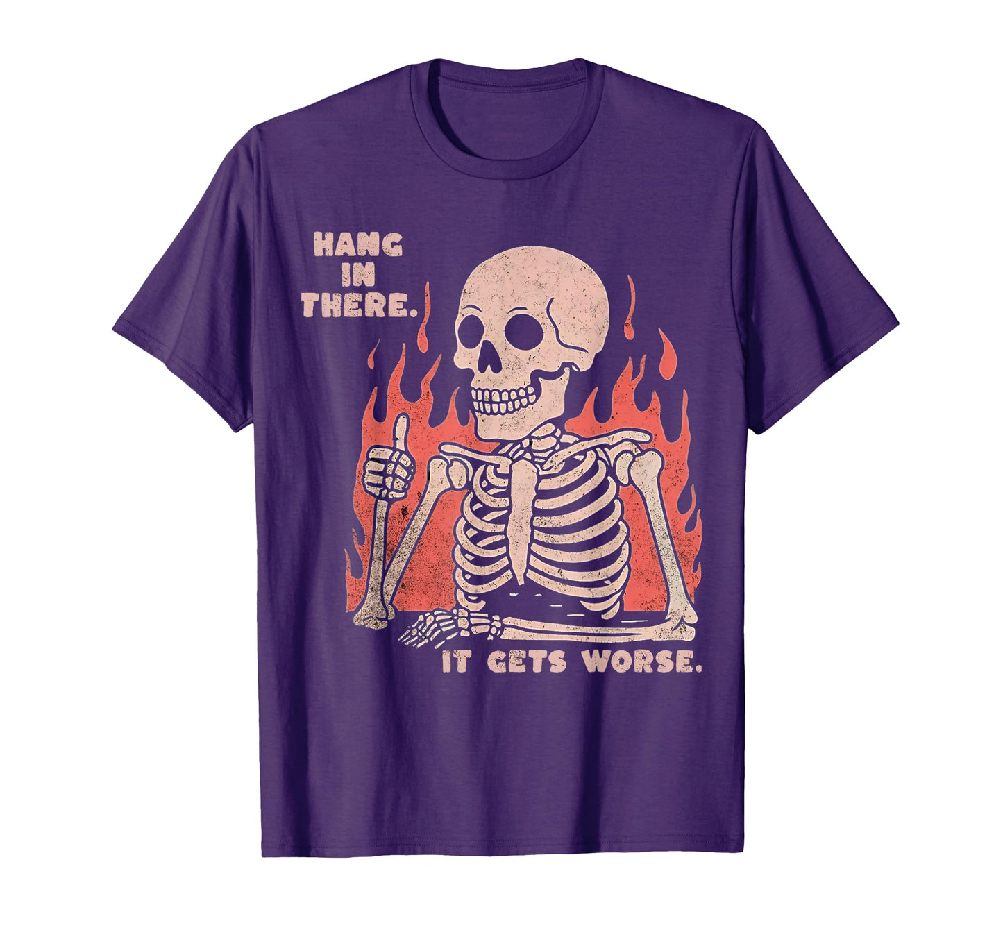 Hang In There It Gets Worse Existential Dread Skeleton Funny T-Shirt