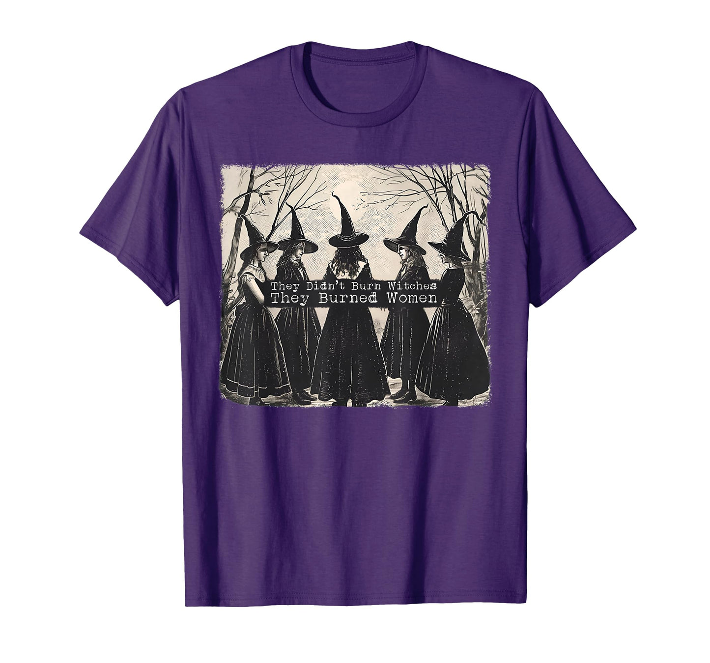 They Didn't Burn Witches They Burned Women Witch Halloween T-Shirt