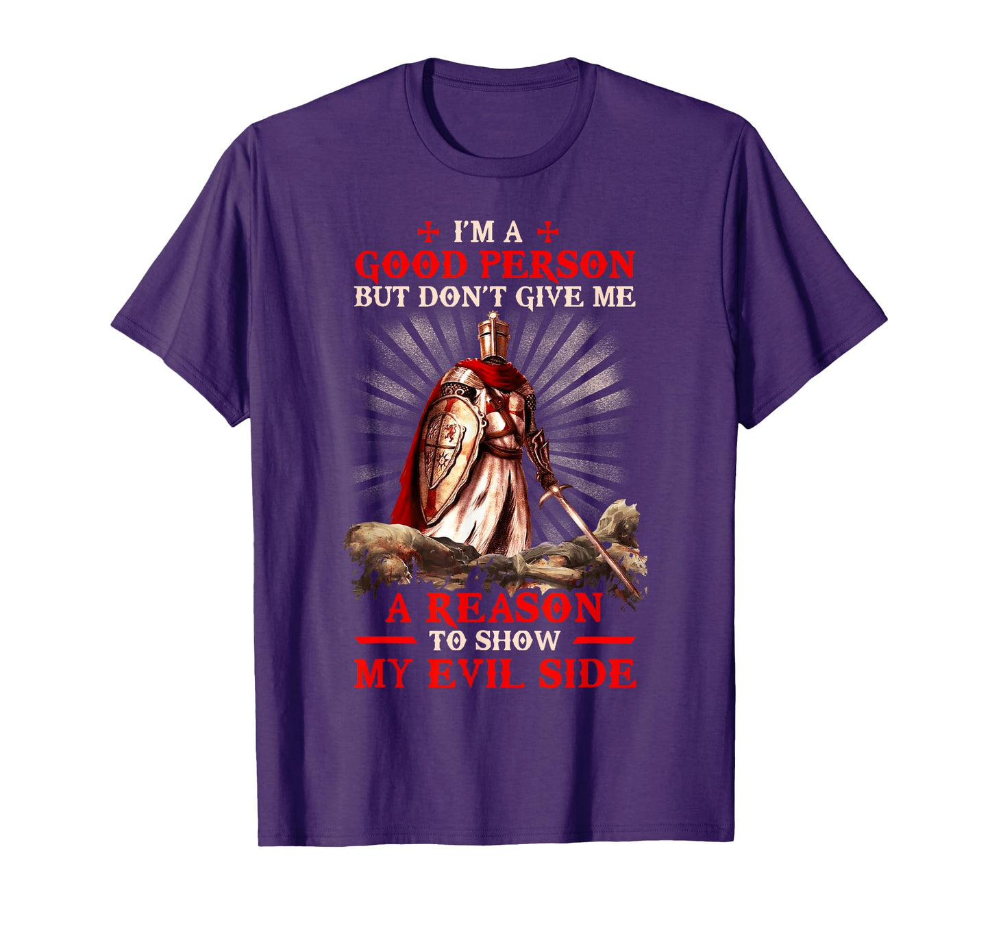 Knight Templar I'M A Good Person But Don'T Give Me A Reason T-Shirt